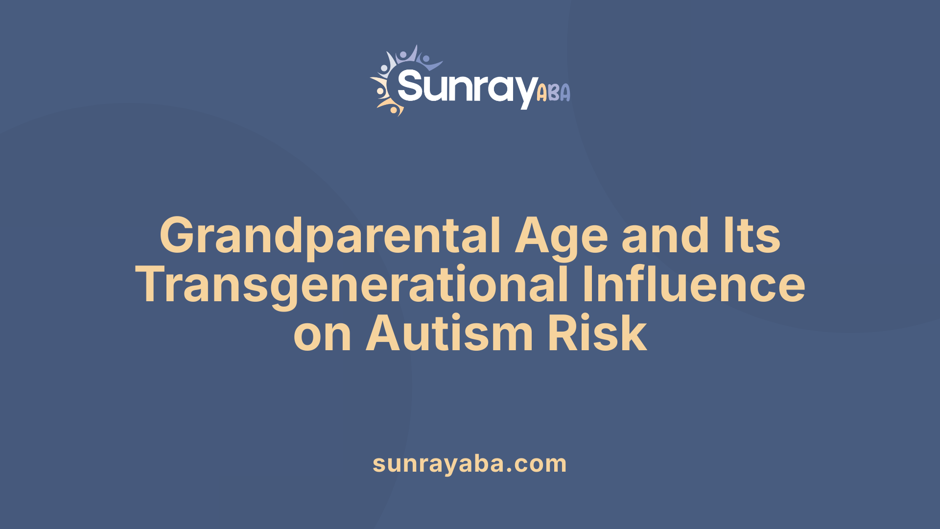 Grandparental Age and Its Transgenerational Influence on Autism Risk