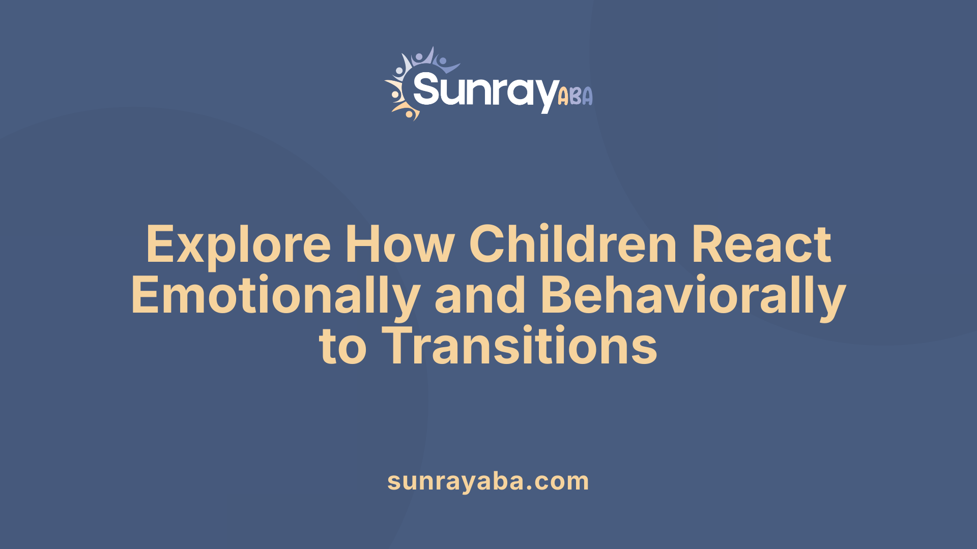 Explore How Children React Emotionally and Behaviorally to Transitions
