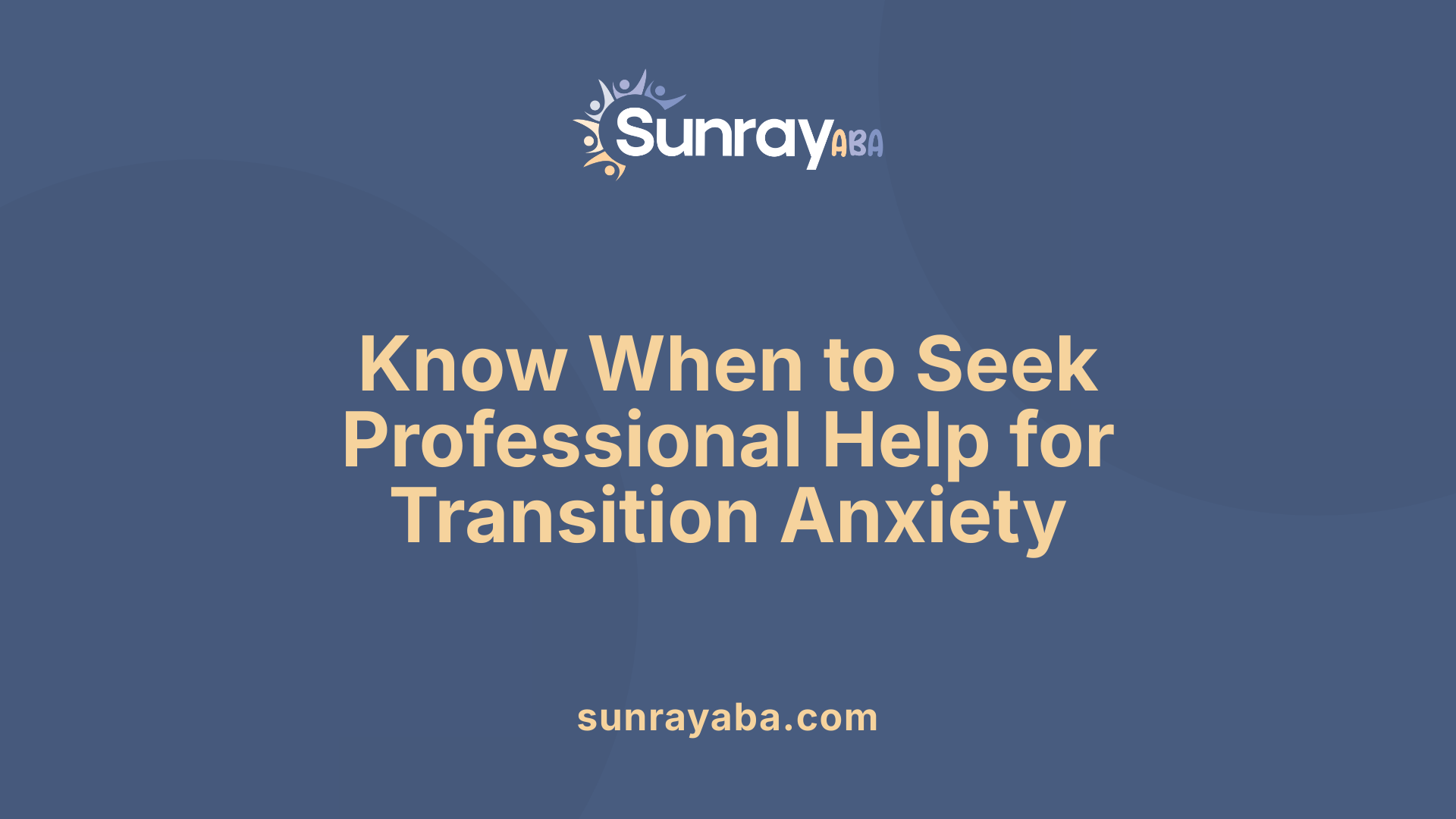Know When to Seek Professional Help for Transition Anxiety