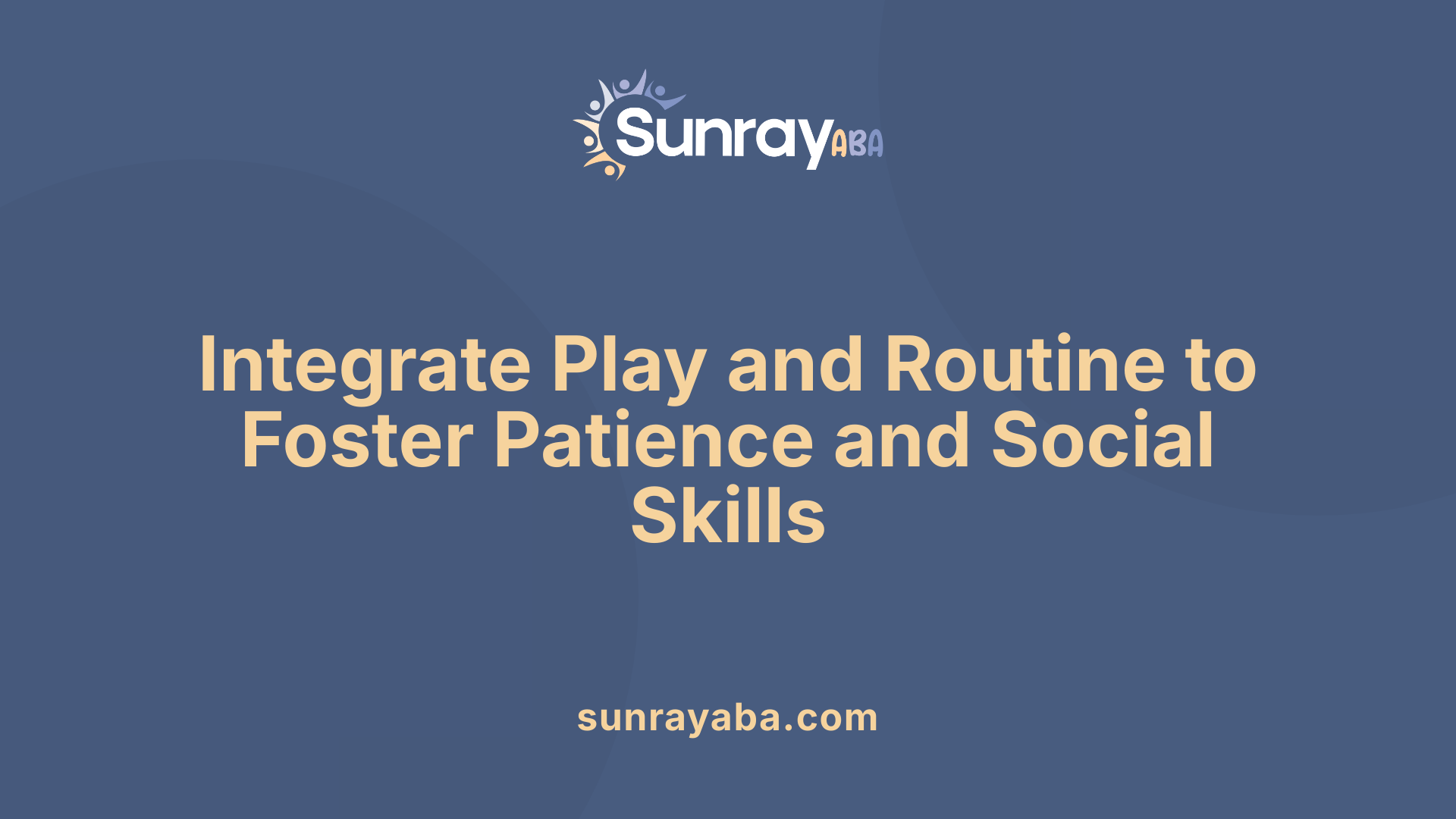 Integrate Play and Routine to Foster Patience and Social Skills