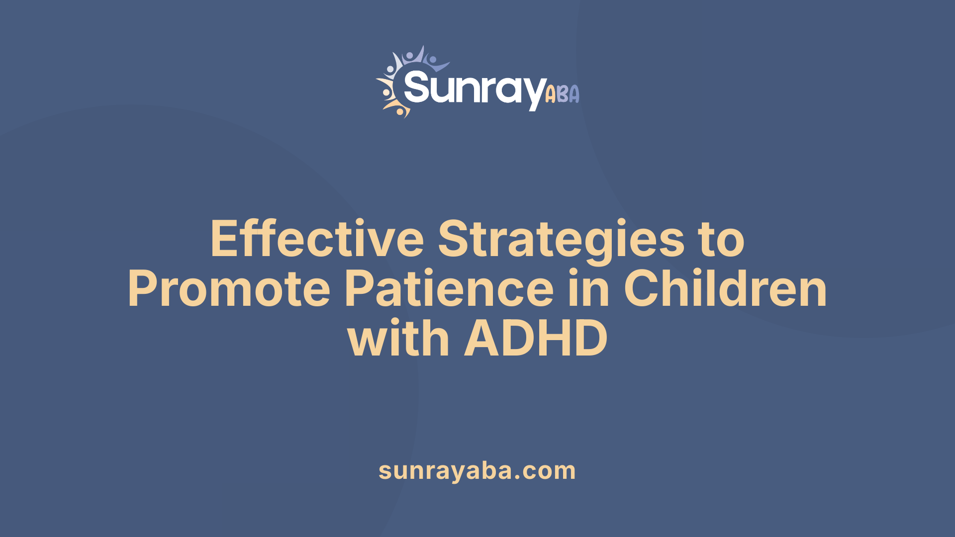 Effective Strategies to Promote Patience in Children with ADHD