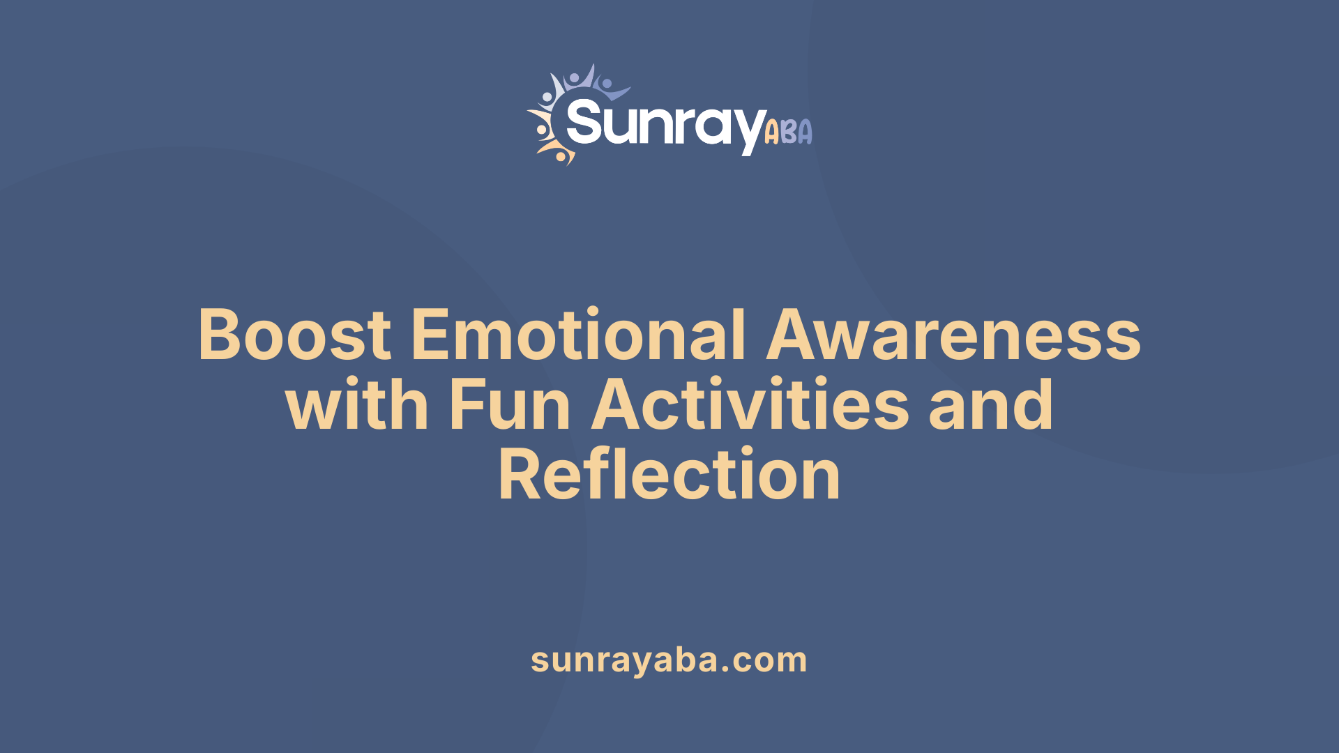 Boost Emotional Awareness with Fun Activities and Reflection