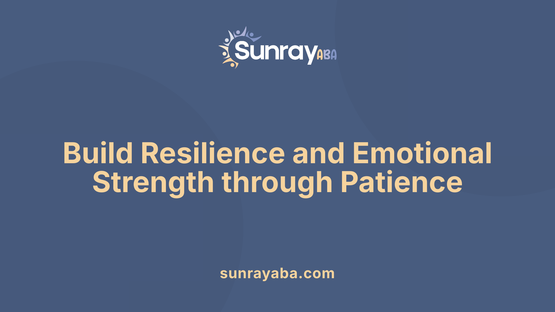 Build Resilience and Emotional Strength through Patience