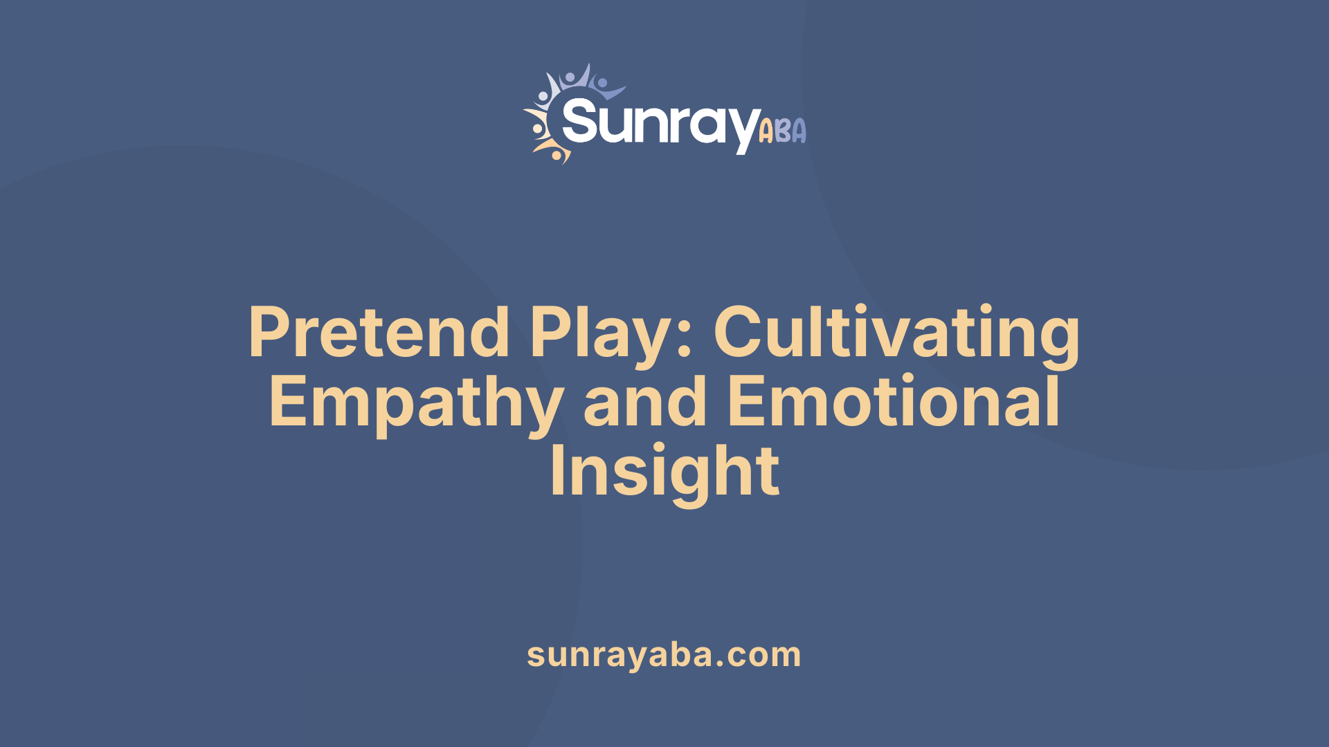 Pretend Play: Cultivating Empathy and Emotional Insight