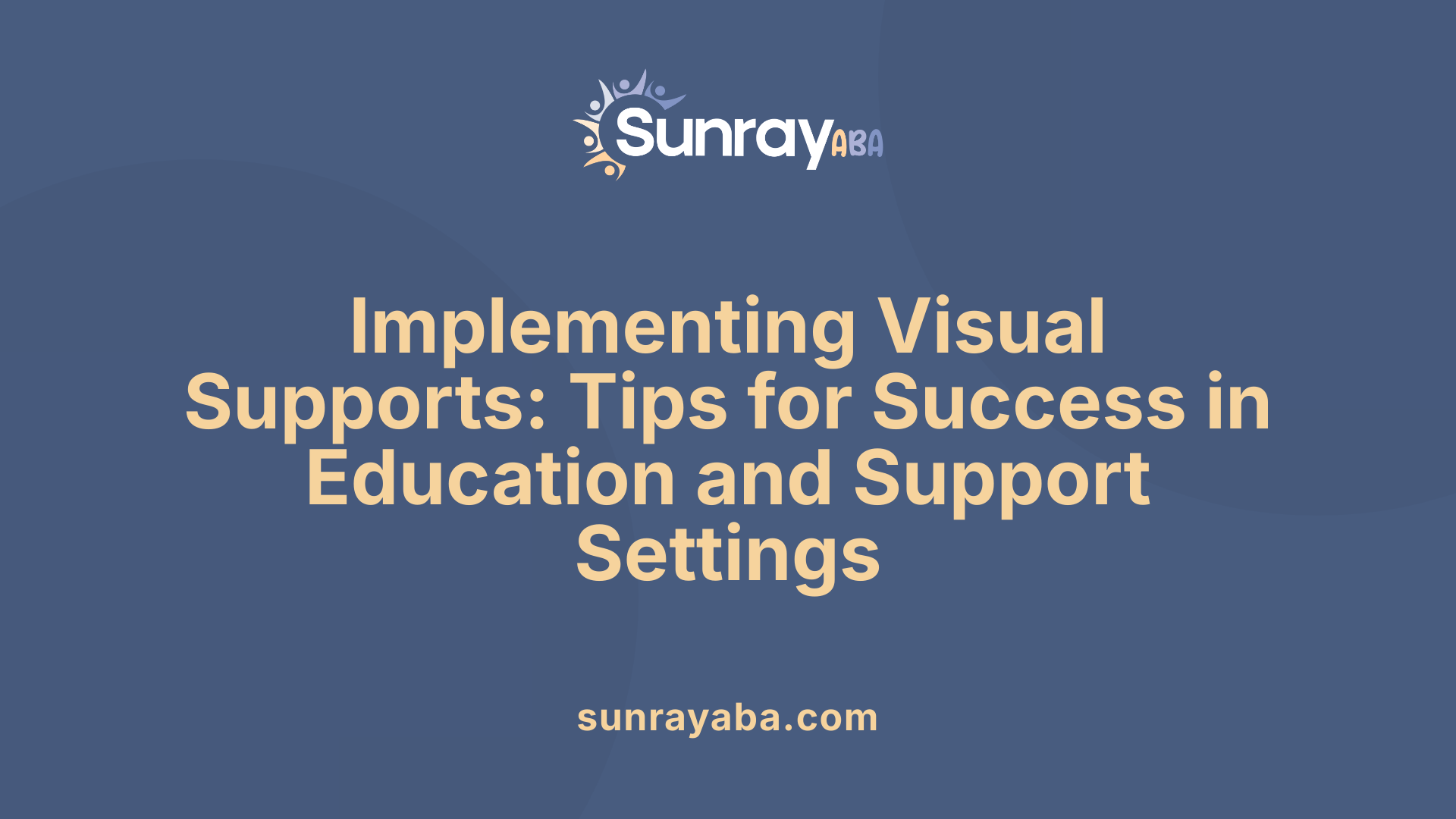 Implementing Visual Supports: Tips for Success in Education and Support Settings