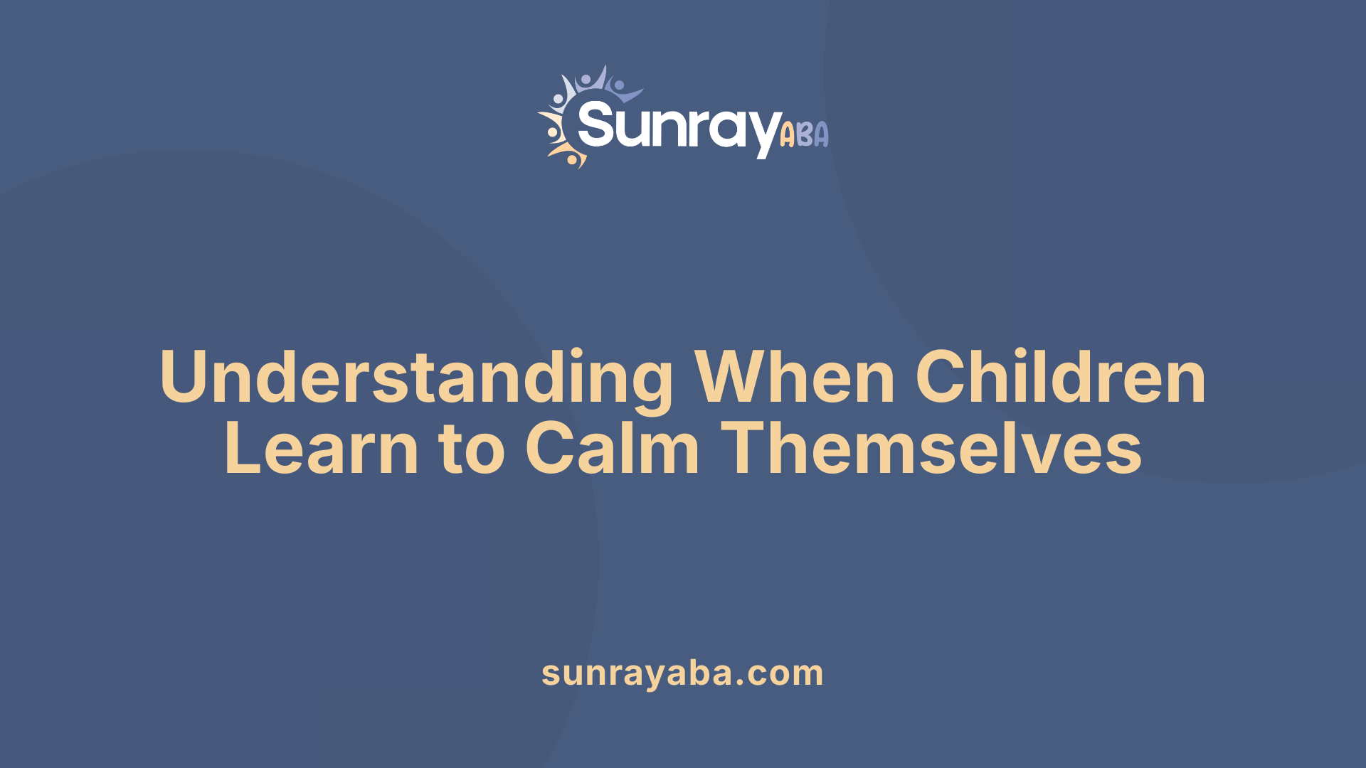 Understanding When Children Learn to Calm Themselves