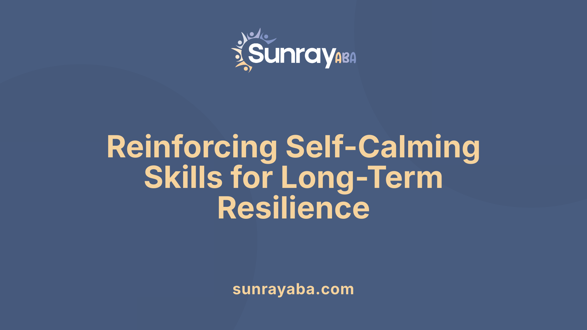 Reinforcing Self-Calming Skills for Long-Term Resilience