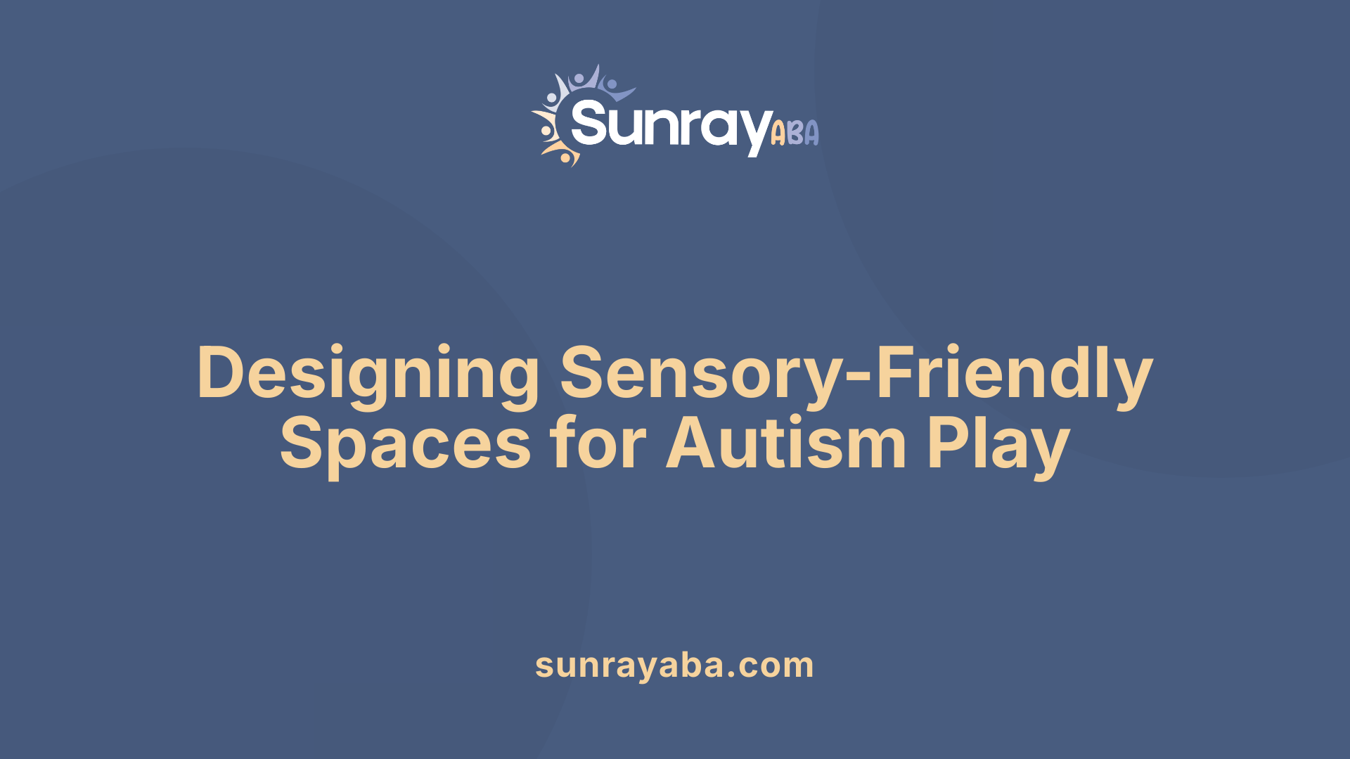 Designing Sensory-Friendly Spaces for Autism Play