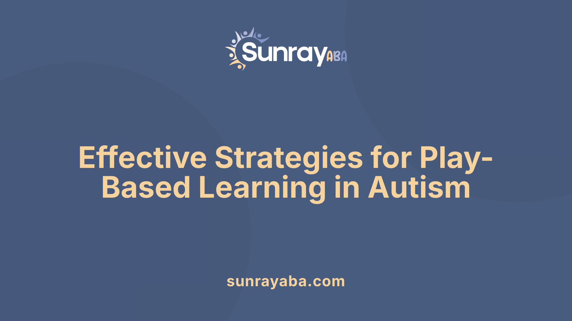 Effective Strategies for Play-Based Learning in Autism
