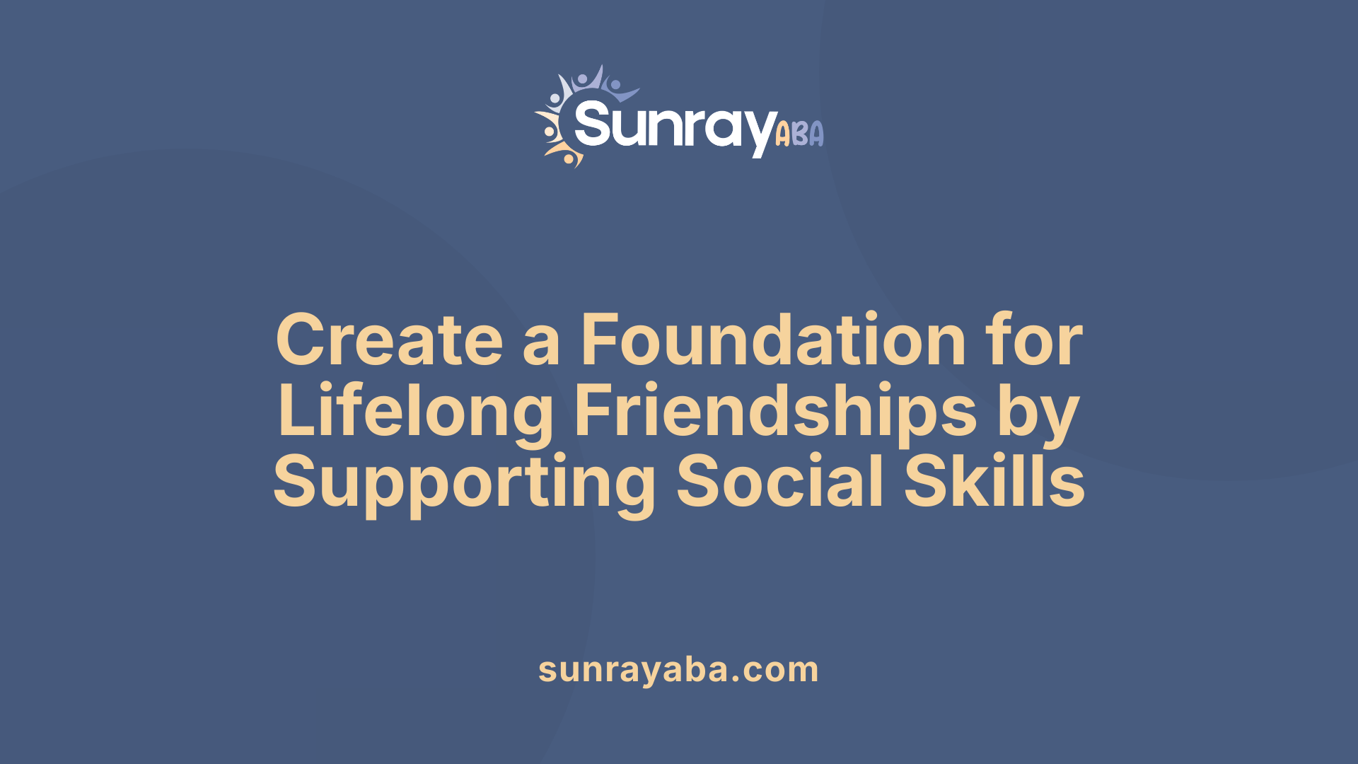 Create a Foundation for Lifelong Friendships by Supporting Social Skills