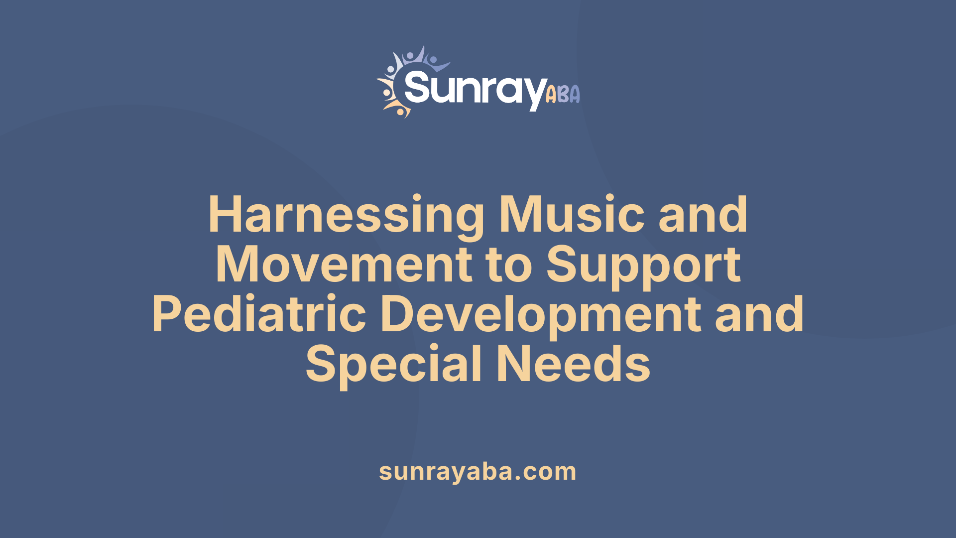 Harnessing Music and Movement to Support Pediatric Development and Special Needs