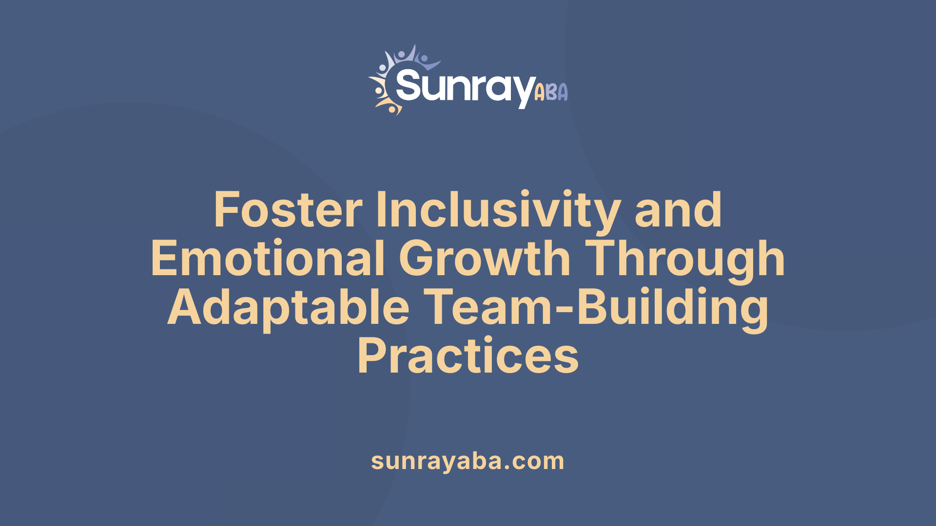 Foster Inclusivity and Emotional Growth Through Adaptable Team-Building Practices