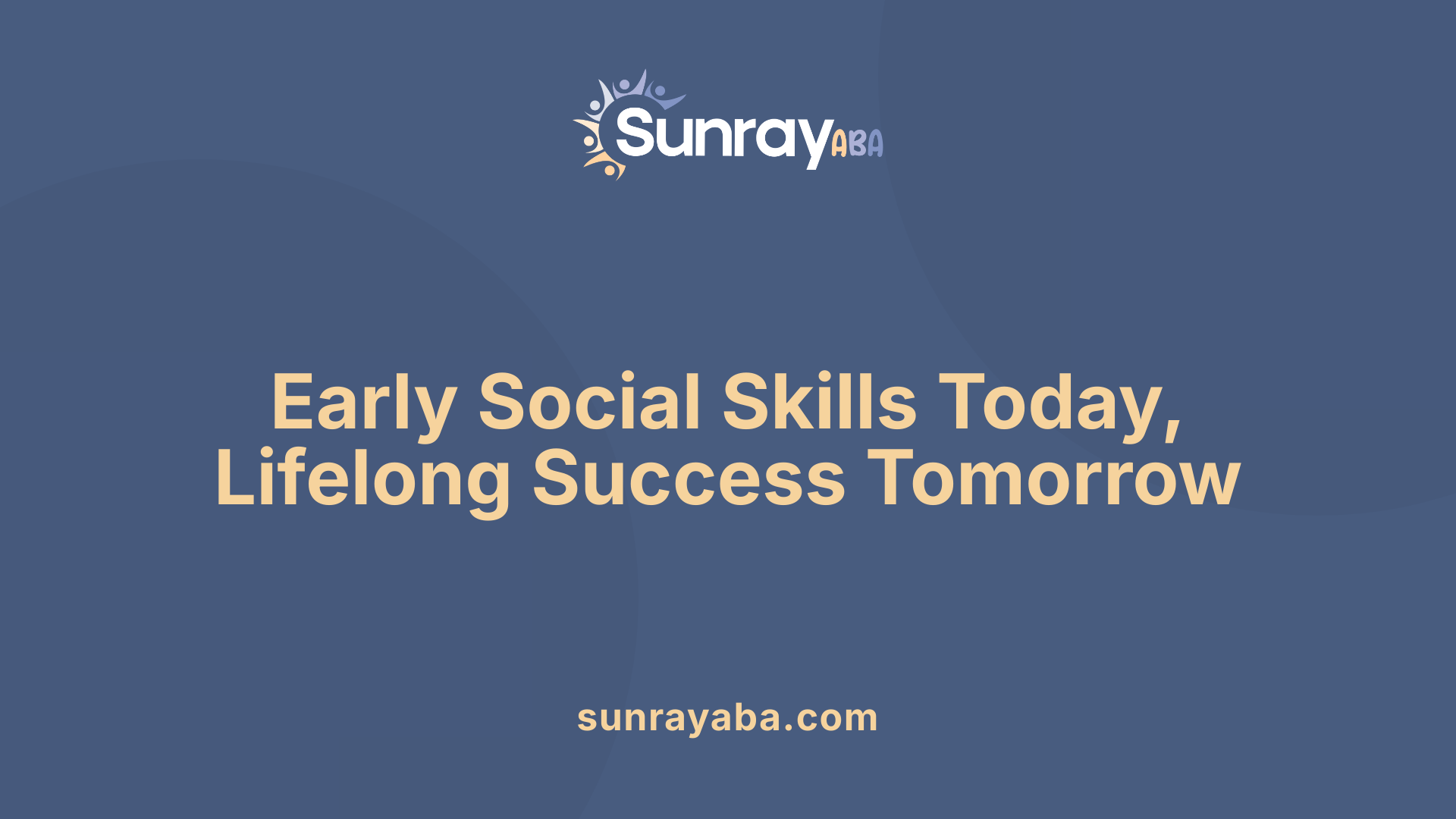 Early Social Skills Today, Lifelong Success Tomorrow