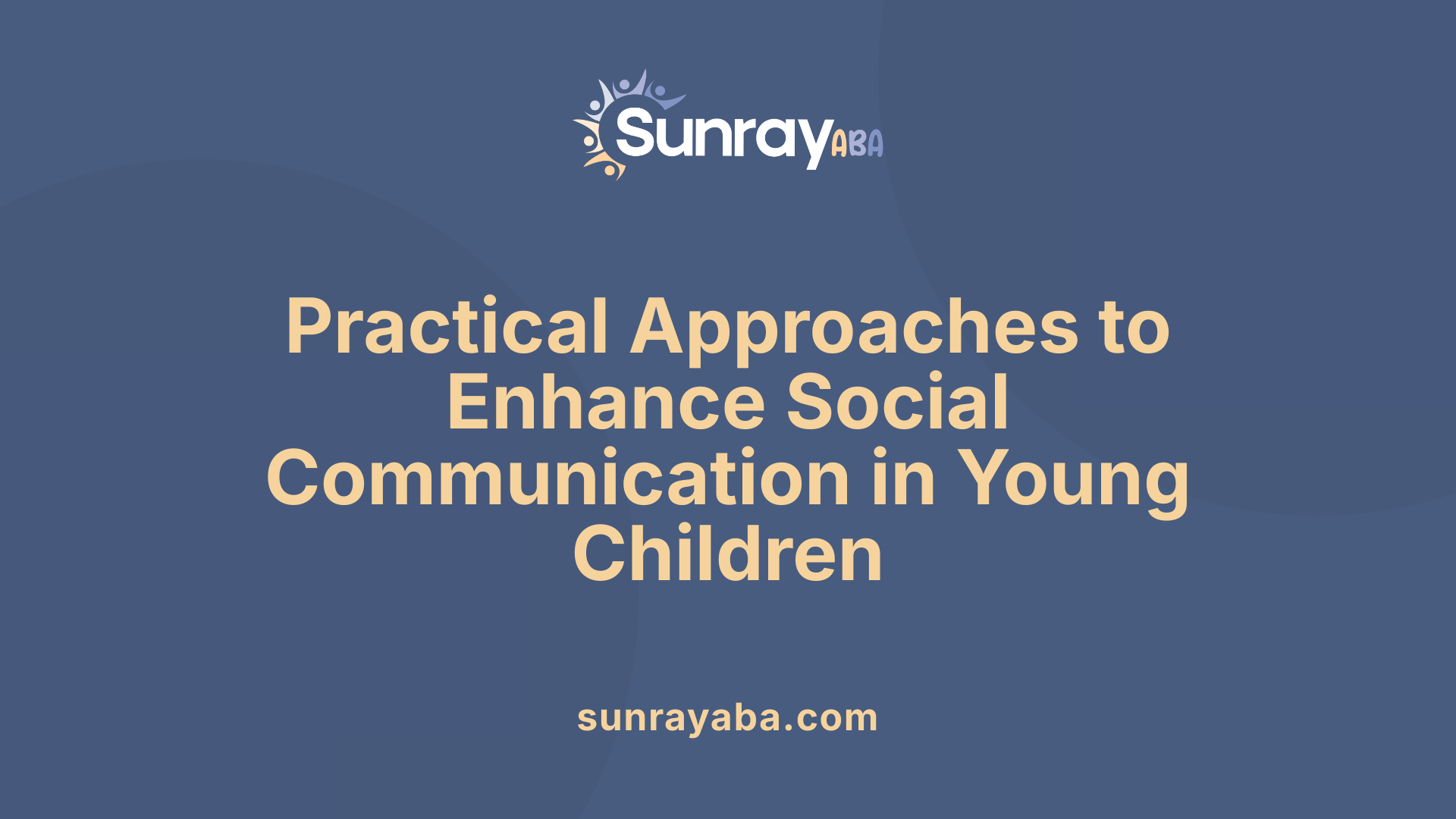 Practical Approaches to Enhance Social Communication in Young Children