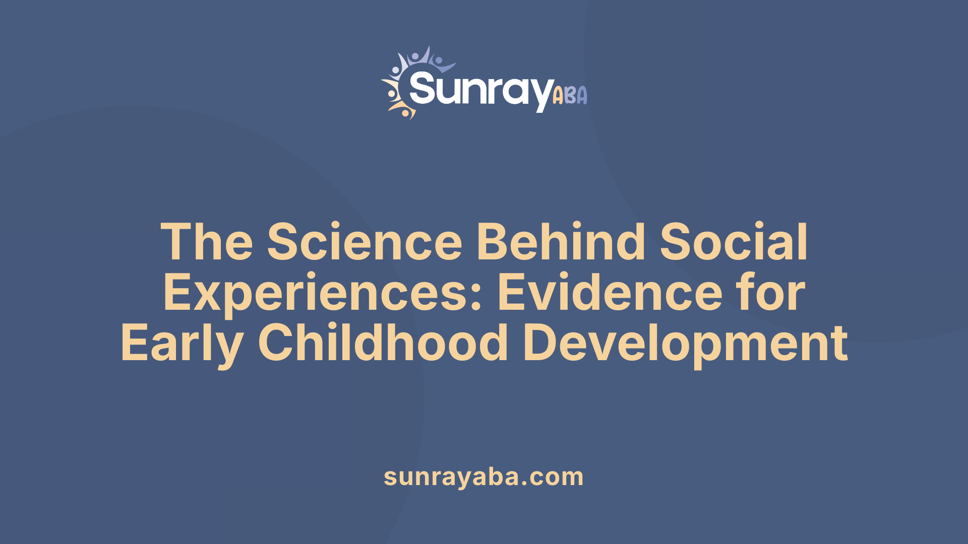 The Science Behind Social Experiences: Evidence for Early Childhood Development