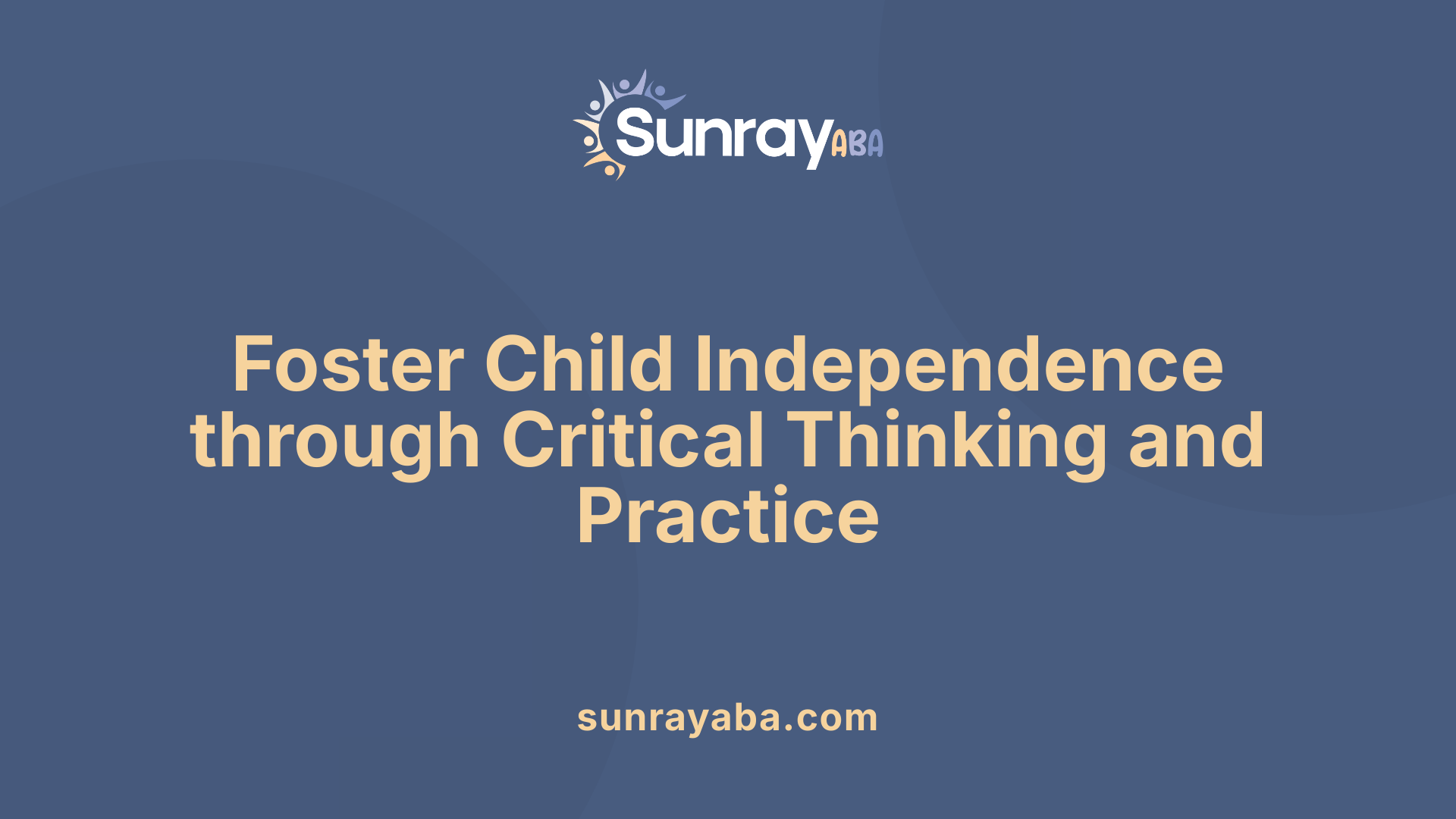 Foster Child Independence through Critical Thinking and Practice