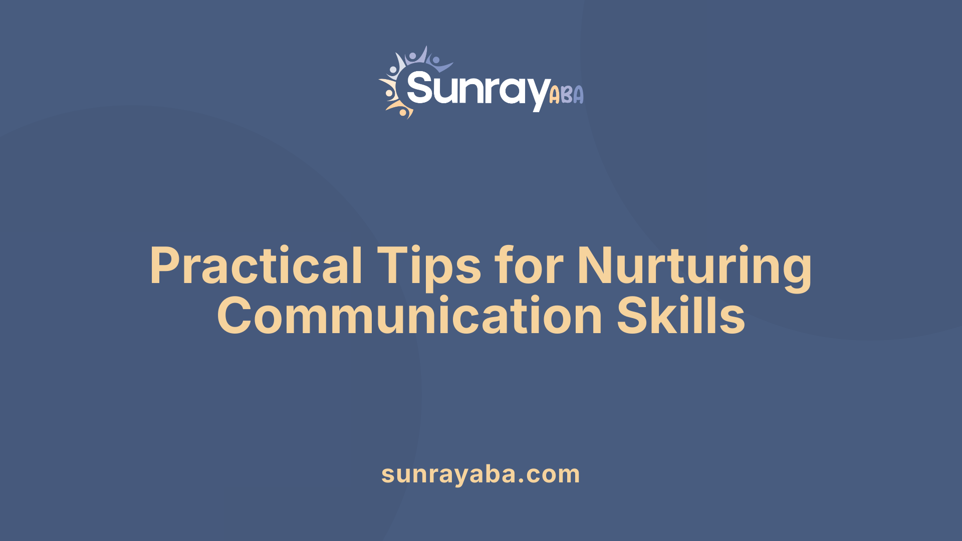 Practical Tips for Nurturing Communication Skills