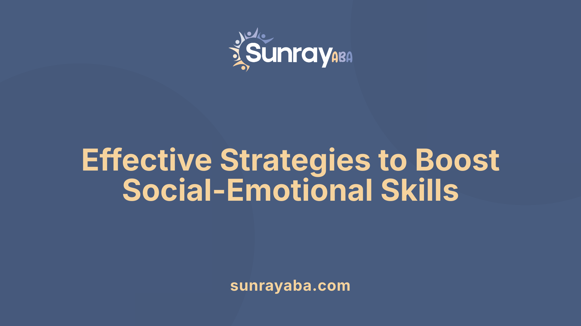 Effective Strategies to Boost Social-Emotional Skills