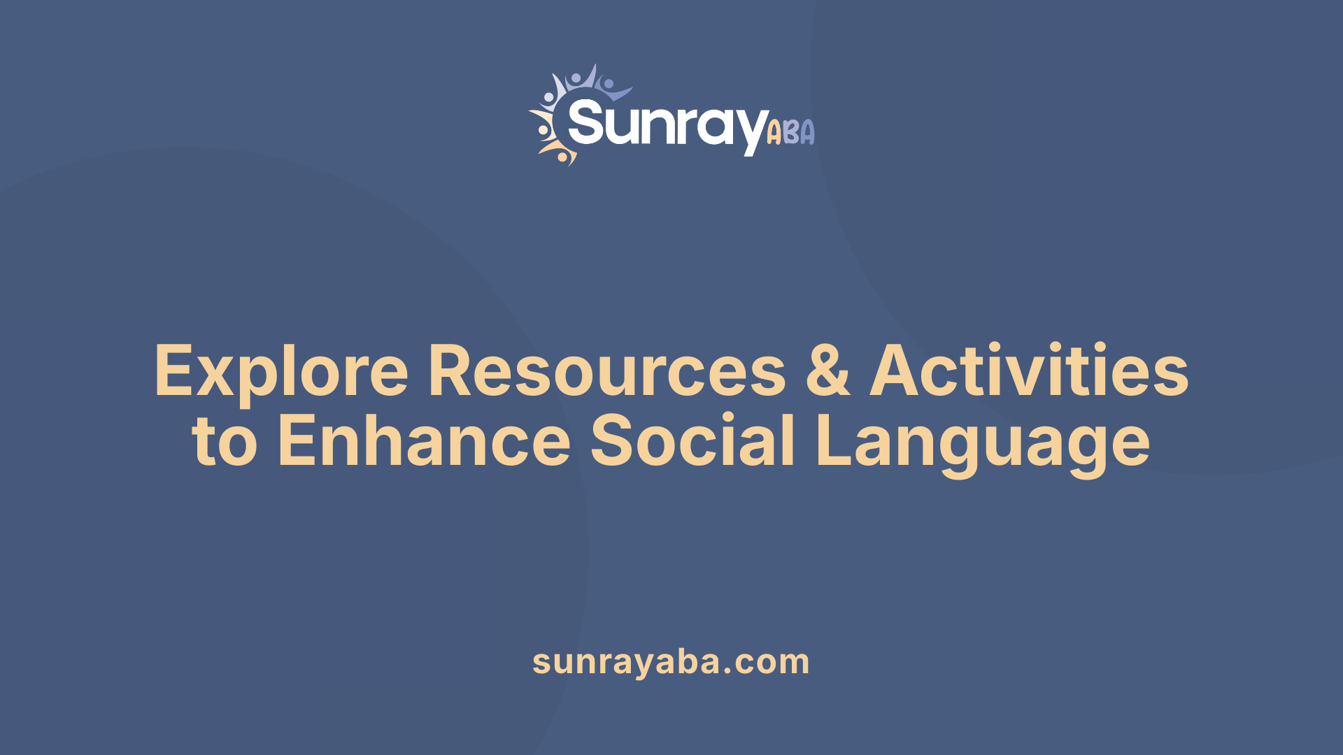 Explore Resources &amp; Activities to Enhance Social Language