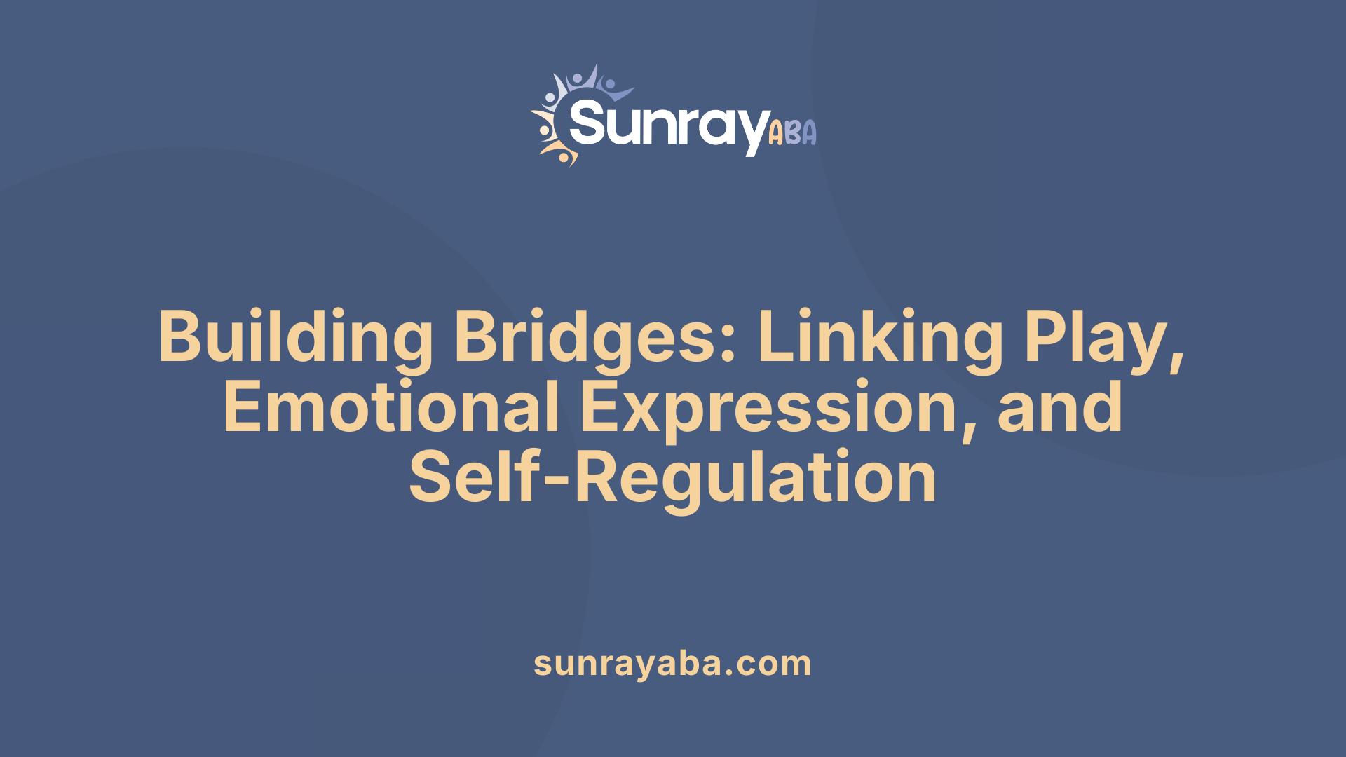 Building Bridges: Linking Play, Emotional Expression, and Self-Regulation