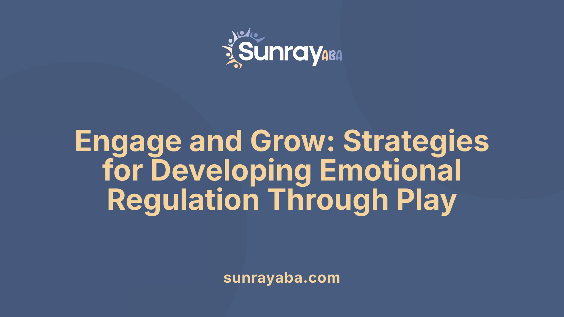 Engage and Grow: Strategies for Developing Emotional Regulation Through Play