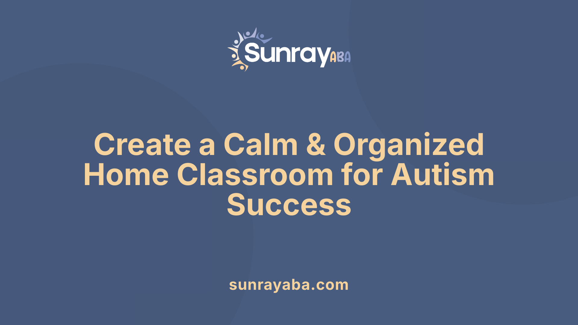 Create a Calm &amp; Organized Home Classroom for Autism Success