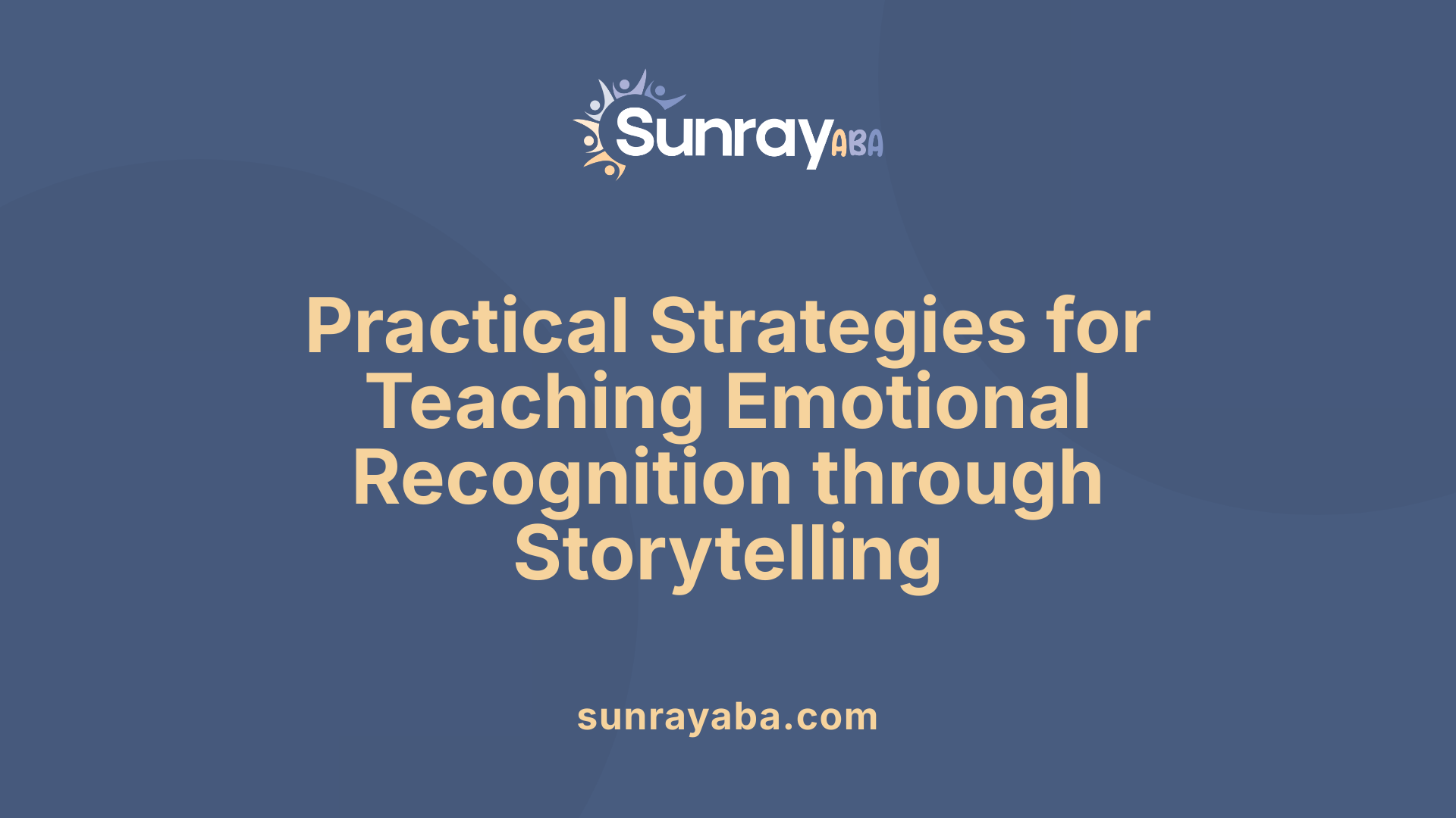 Practical Strategies for Teaching Emotional Recognition through Storytelling