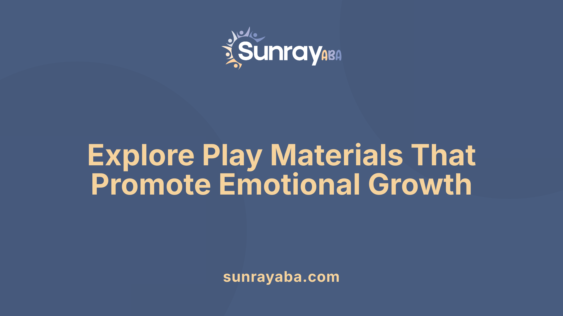 Explore Play Materials That Promote Emotional Growth