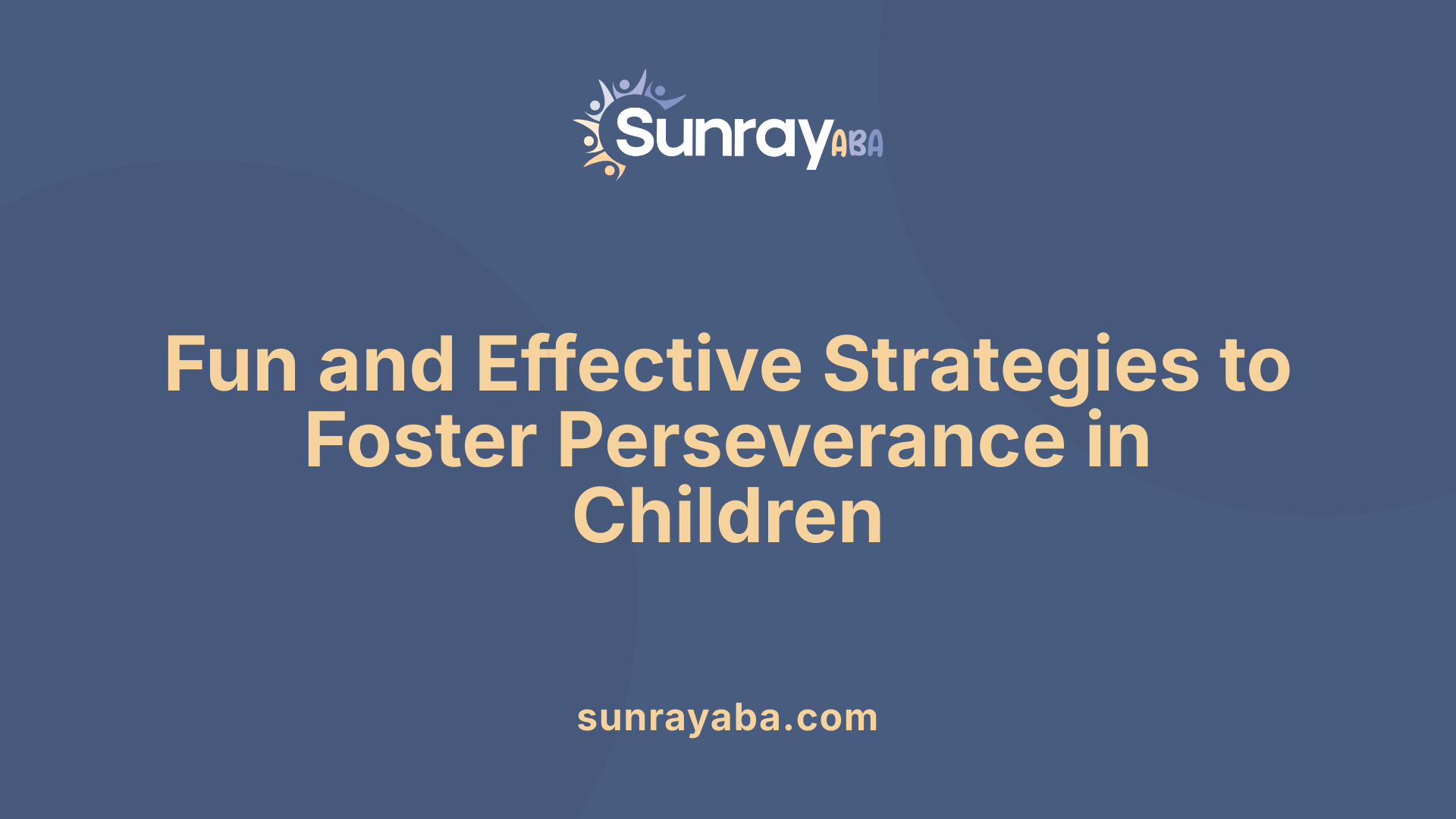 Fun and Effective Strategies to Foster Perseverance in Children