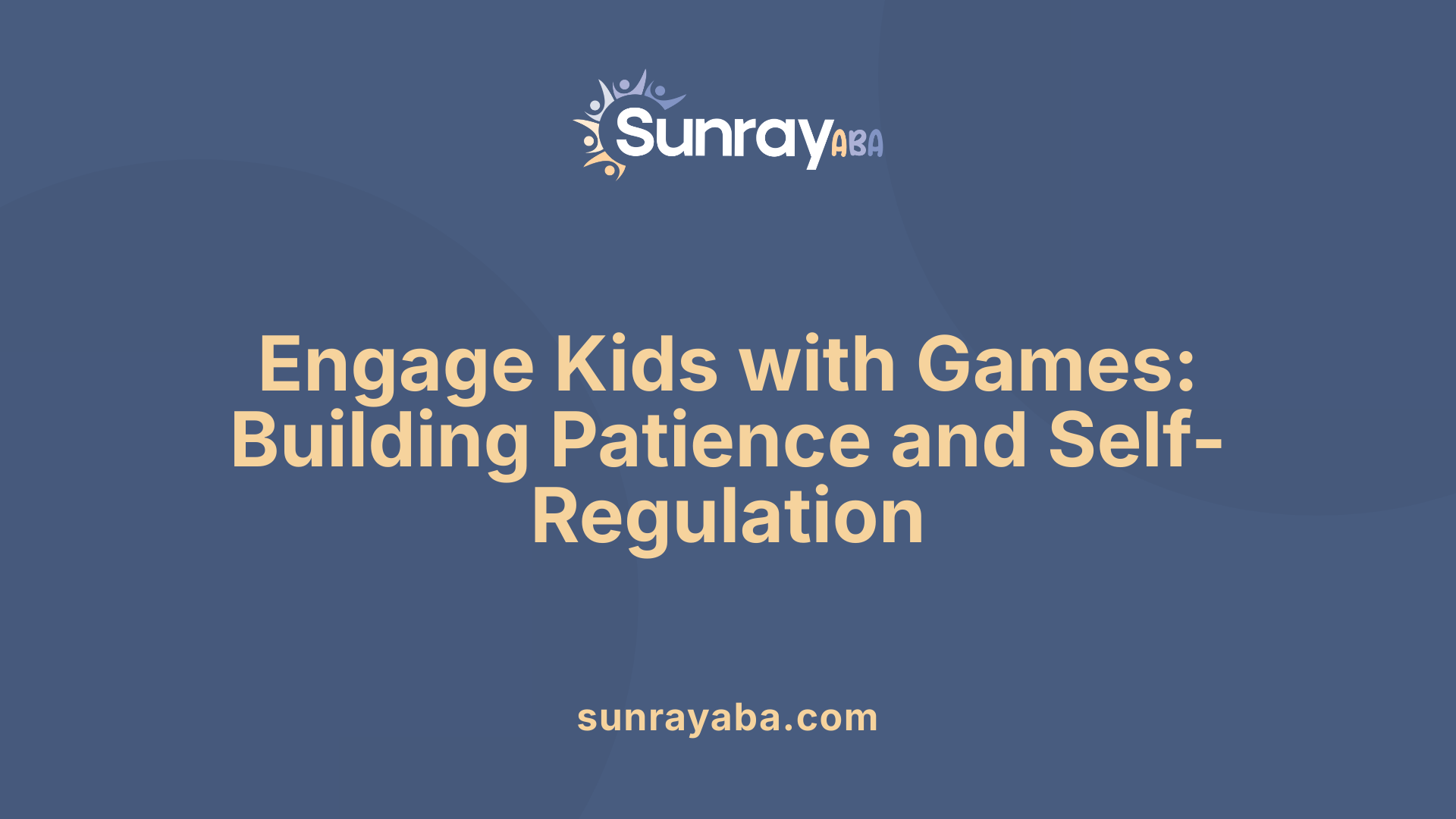 Engage Kids with Games: Building Patience and Self-Regulation