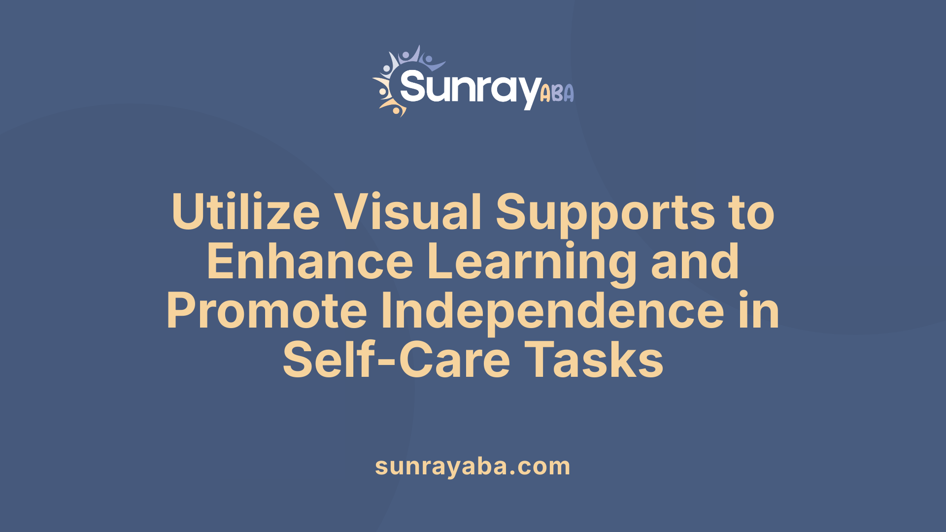 Utilize Visual Supports to Enhance Learning and Promote Independence in Self-Care Tasks