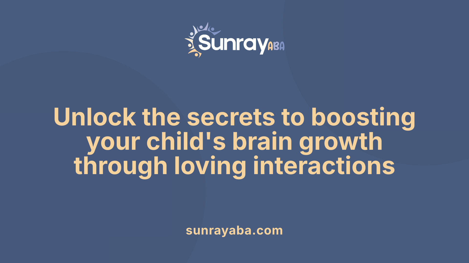 Unlock the secrets to boosting your child's brain growth through loving interactions