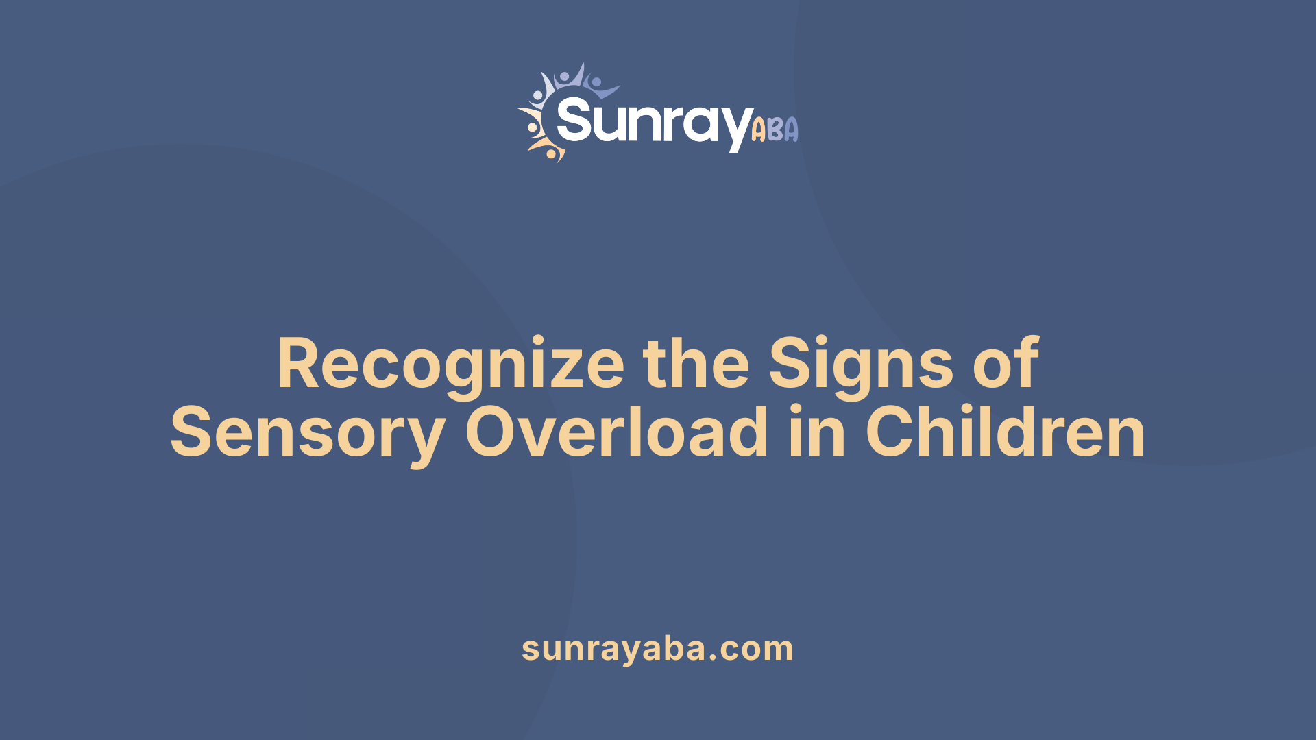 Recognize the Signs of Sensory Overload in Children