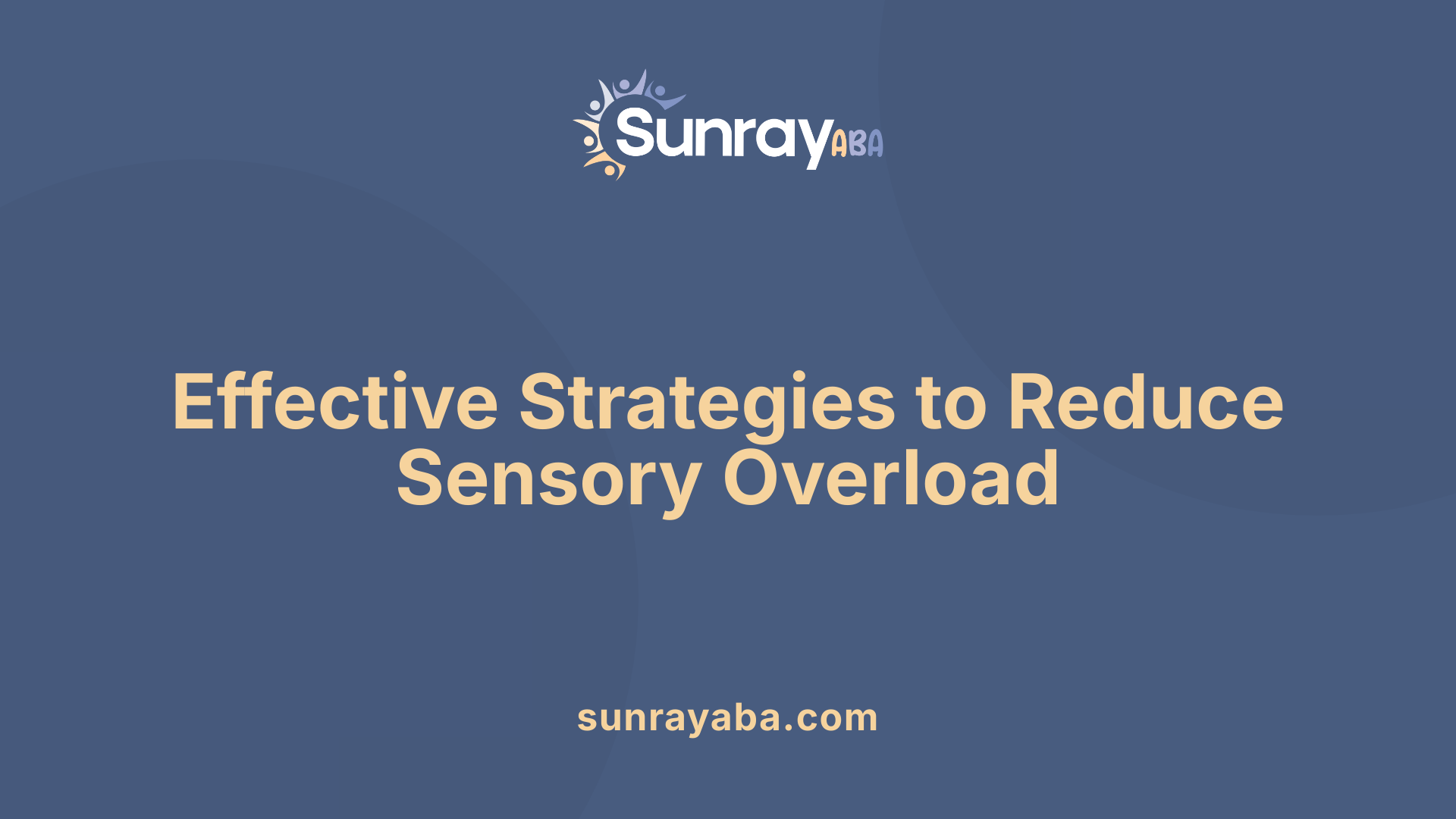 Effective Strategies to Reduce Sensory Overload