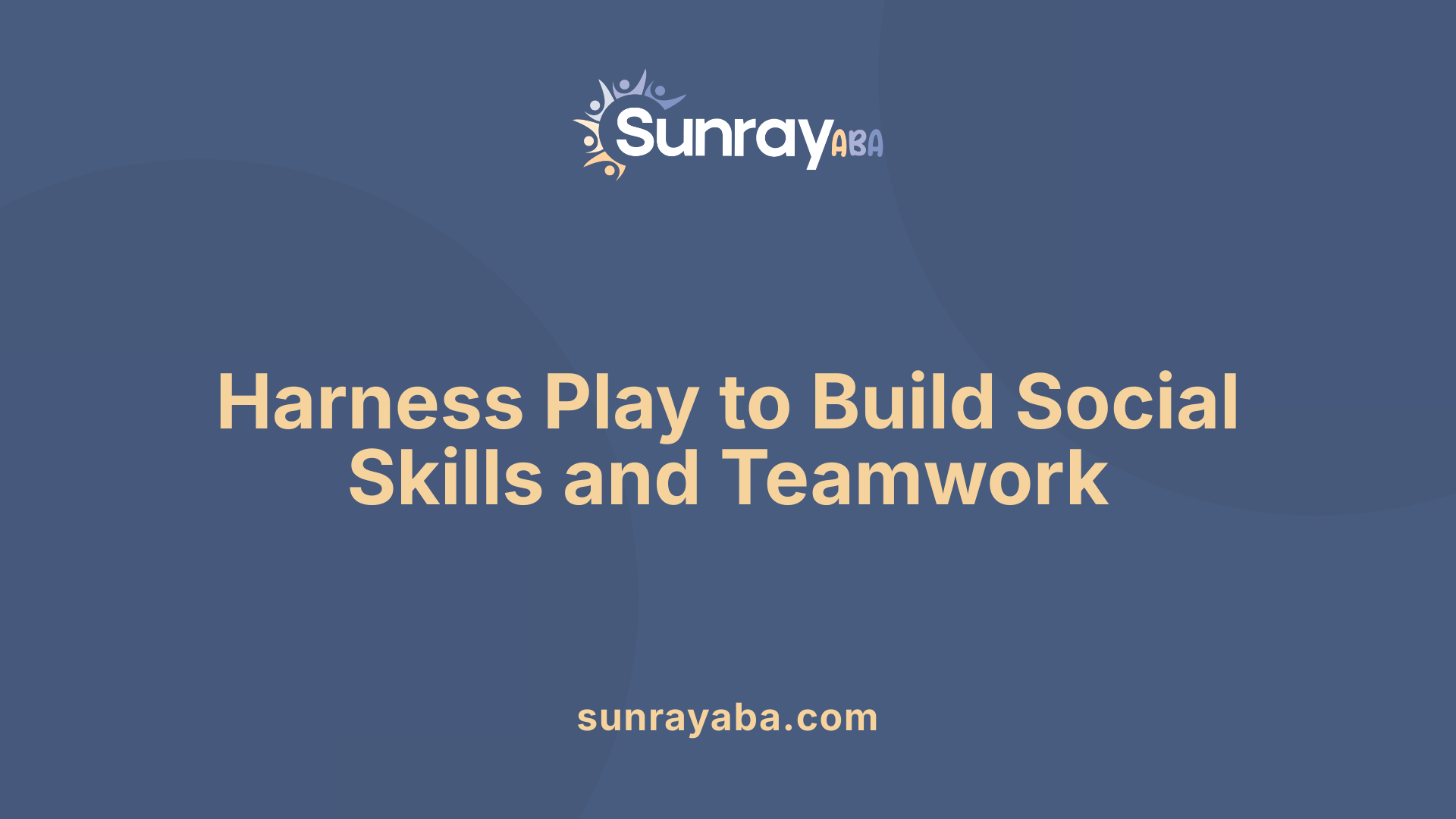 Harness Play to Build Social Skills and Teamwork