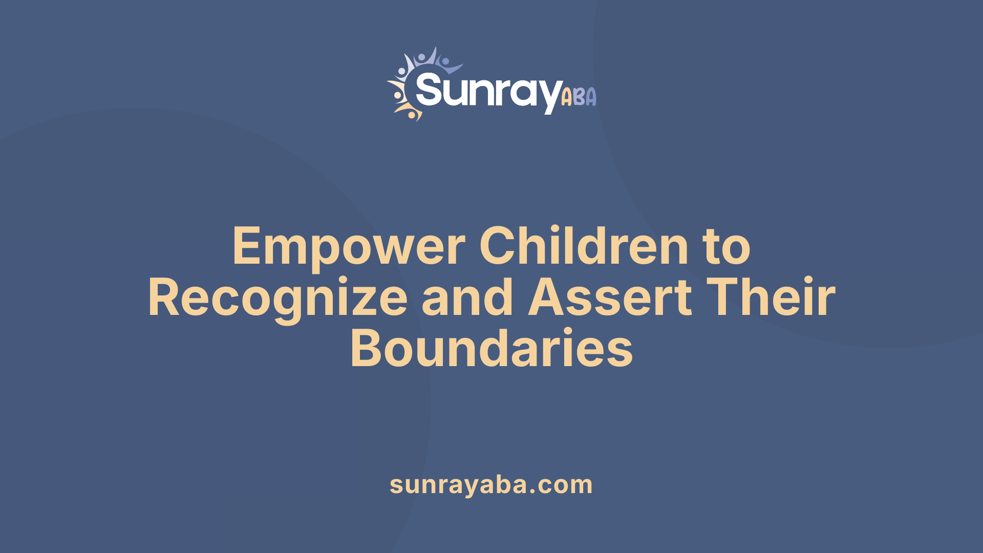 Empower Children to Recognize and Assert Their Boundaries