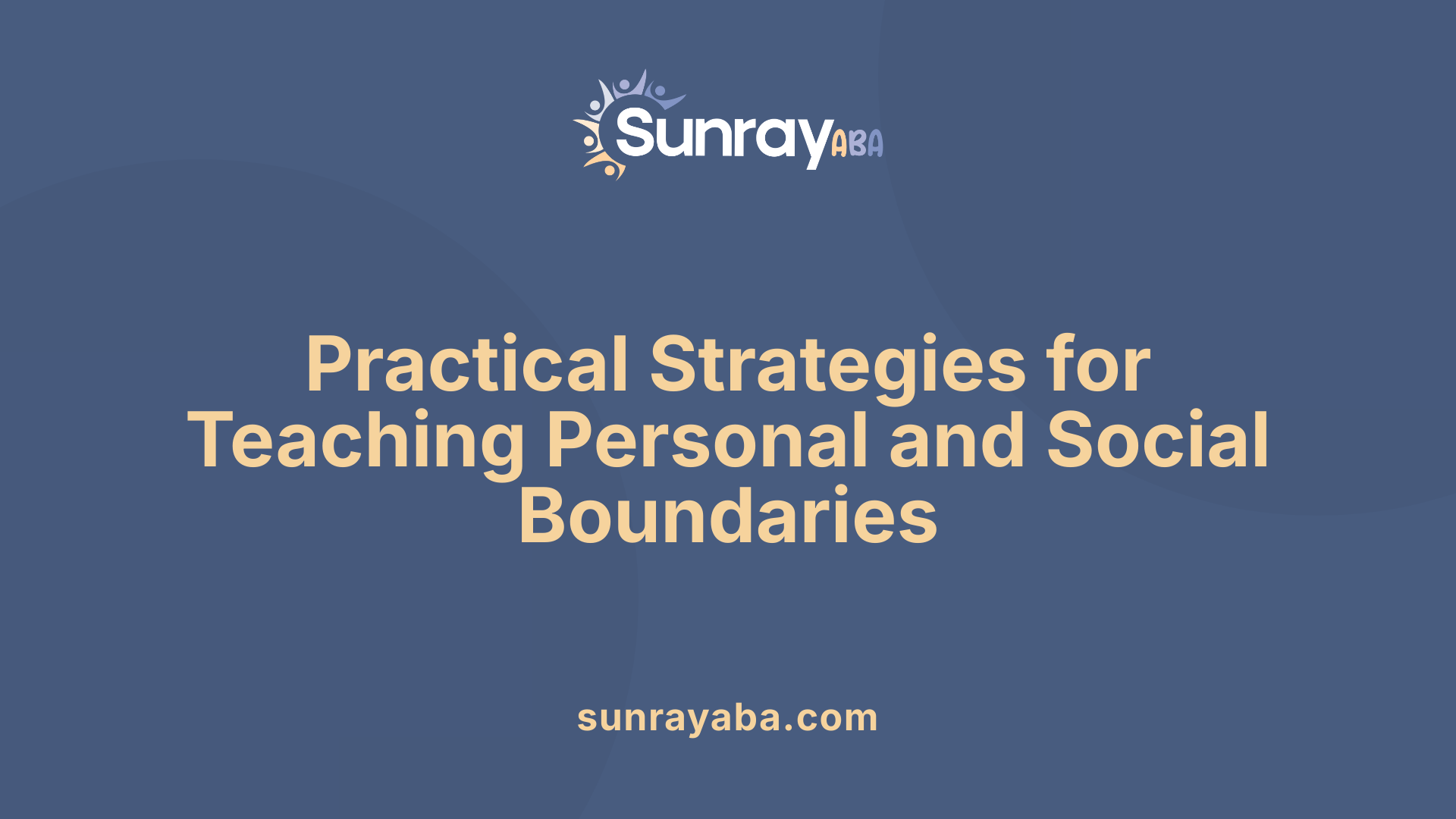 Practical Strategies for Teaching Personal and Social Boundaries