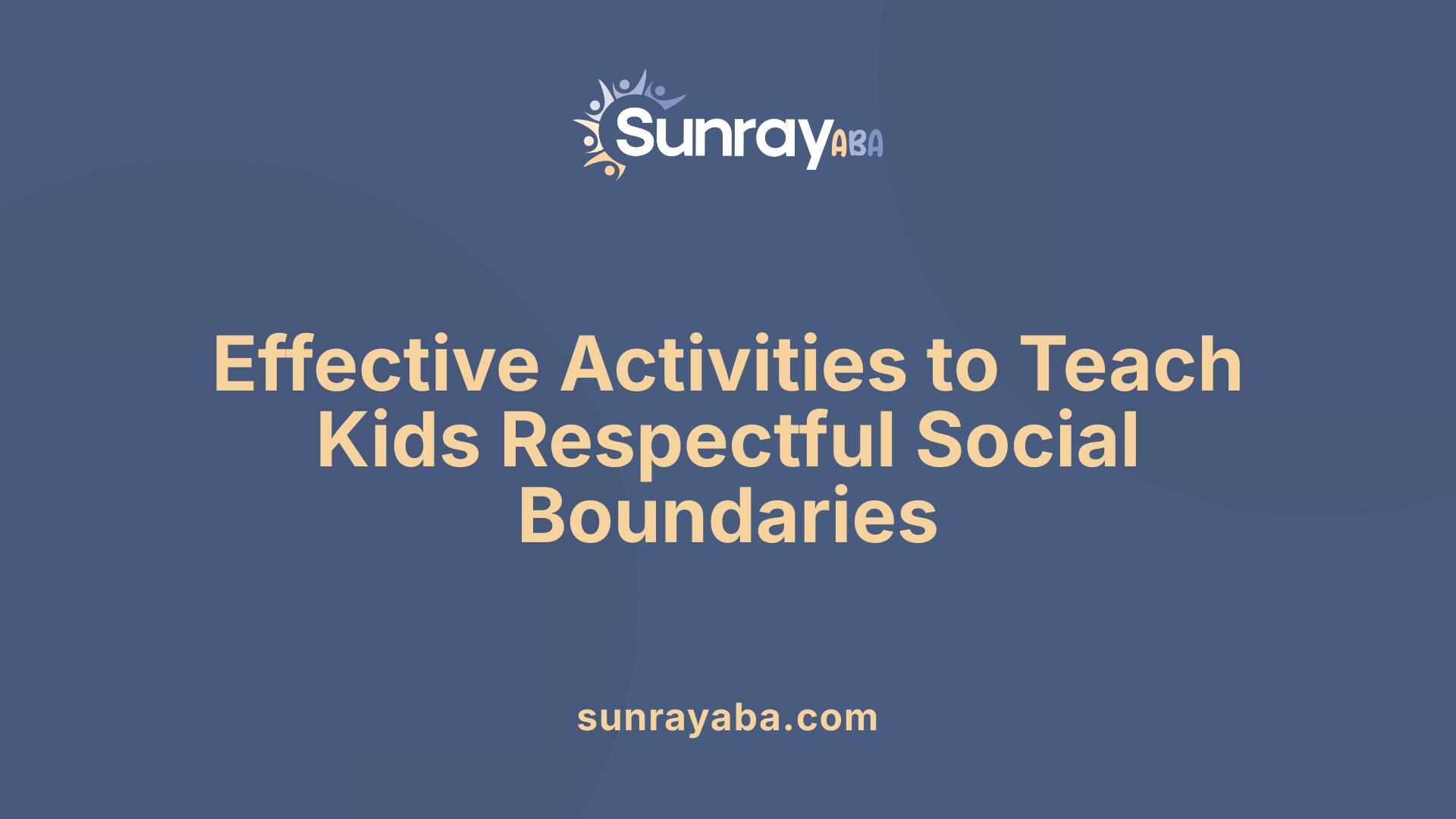 Effective Activities to Teach Kids Respectful Social Boundaries