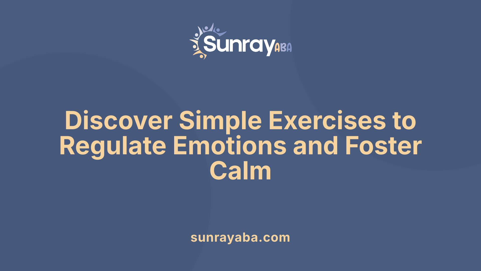 Discover Simple Exercises to Regulate Emotions and Foster Calm