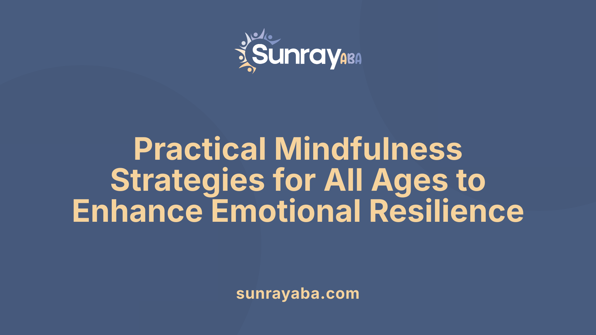 Practical Mindfulness Strategies for All Ages to Enhance Emotional Resilience