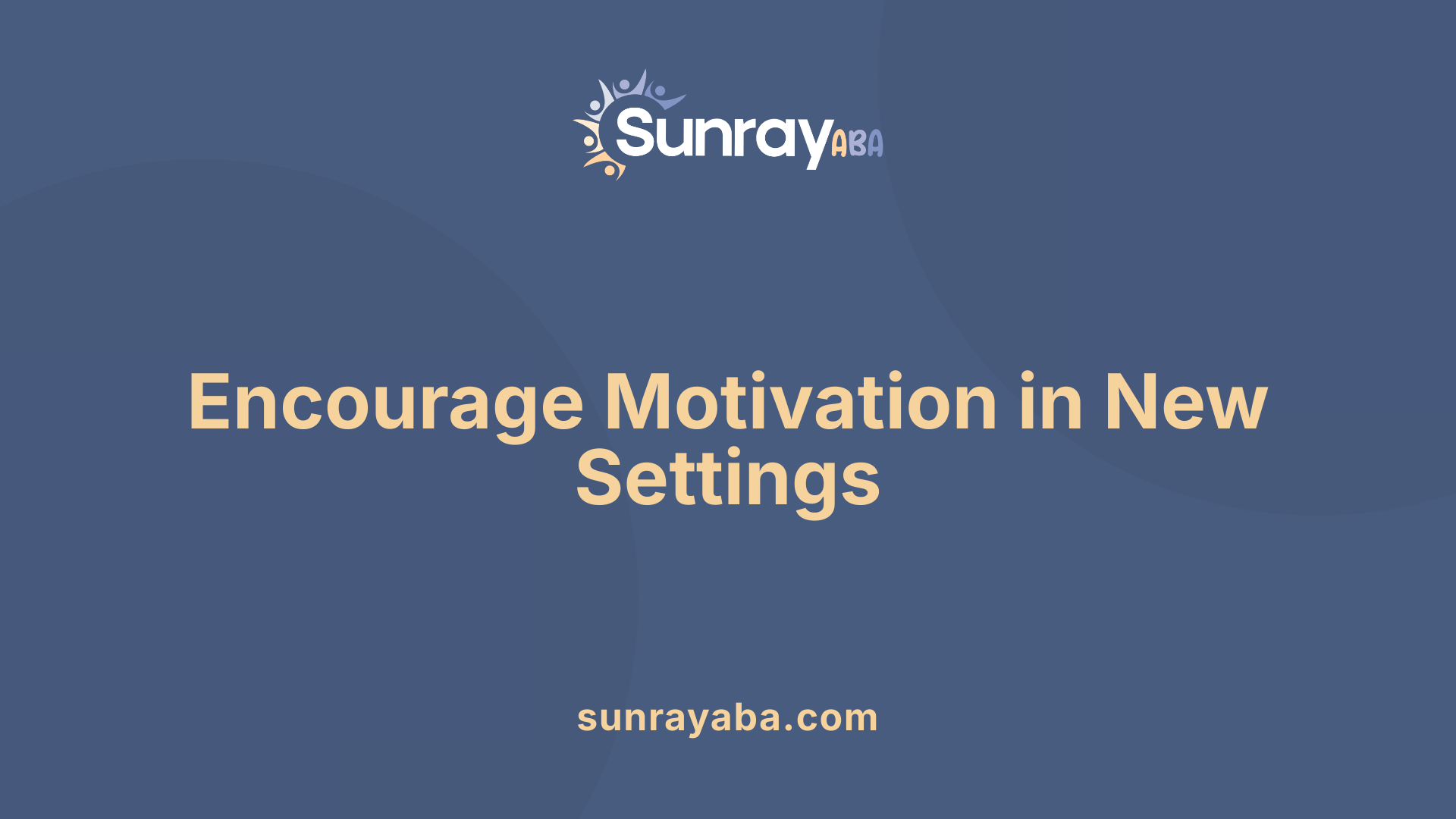 Encourage Motivation in New Settings