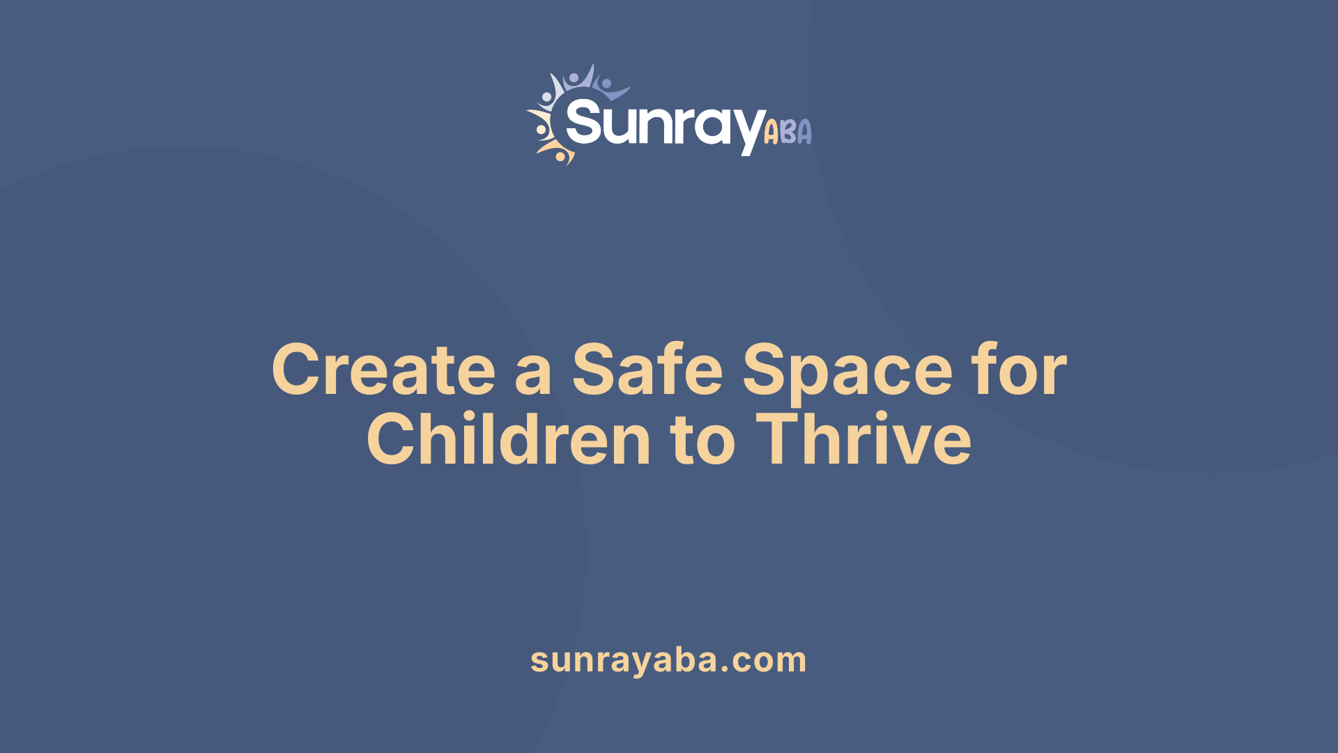 Create a Safe Space for Children to Thrive