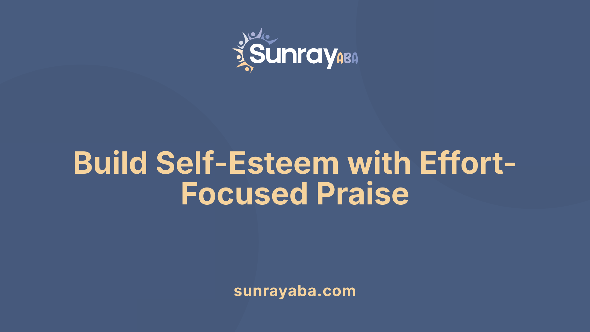 Build Self-Esteem with Effort-Focused Praise