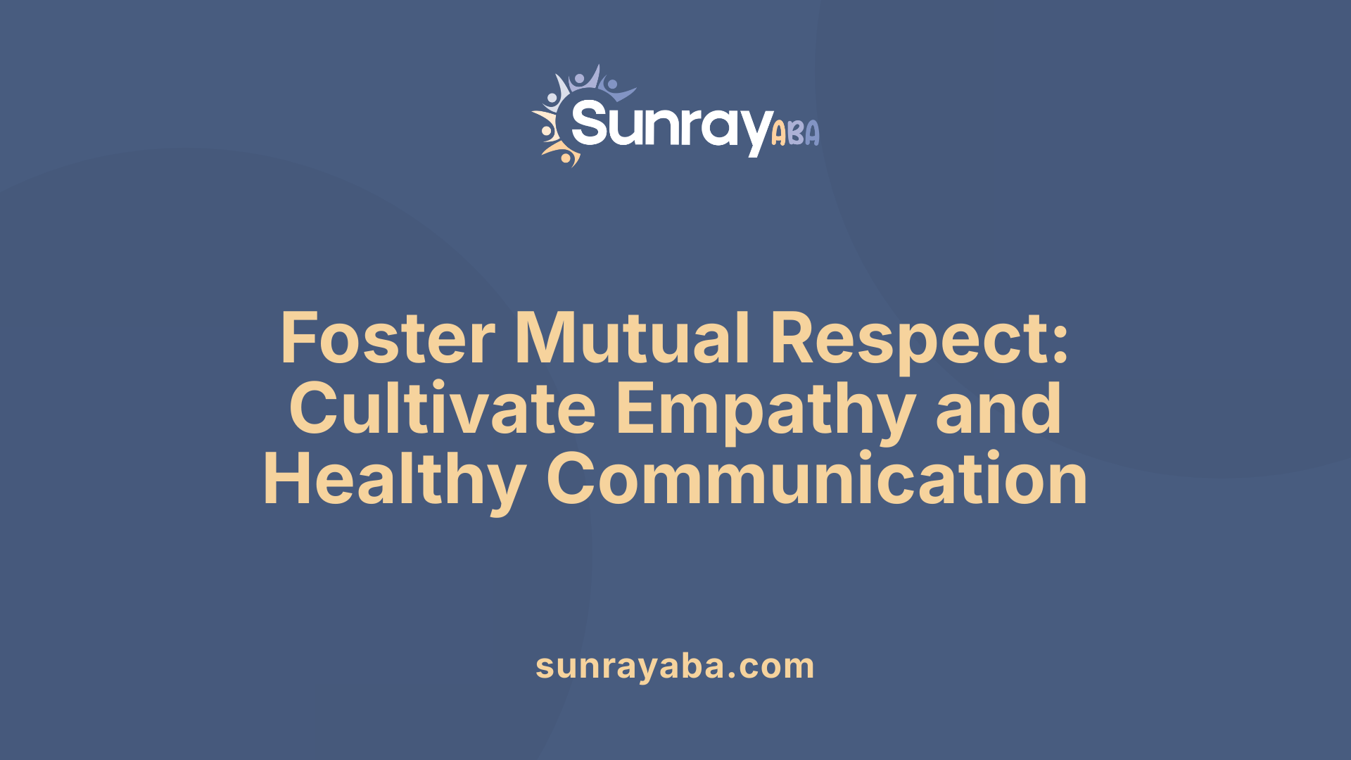 Foster Mutual Respect: Cultivate Empathy and Healthy Communication