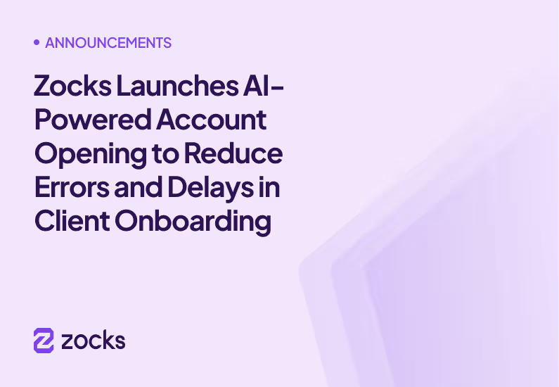 Zocks Launches AI-Powered Account Opening to Reduce Errors and Delays in Client Onboarding