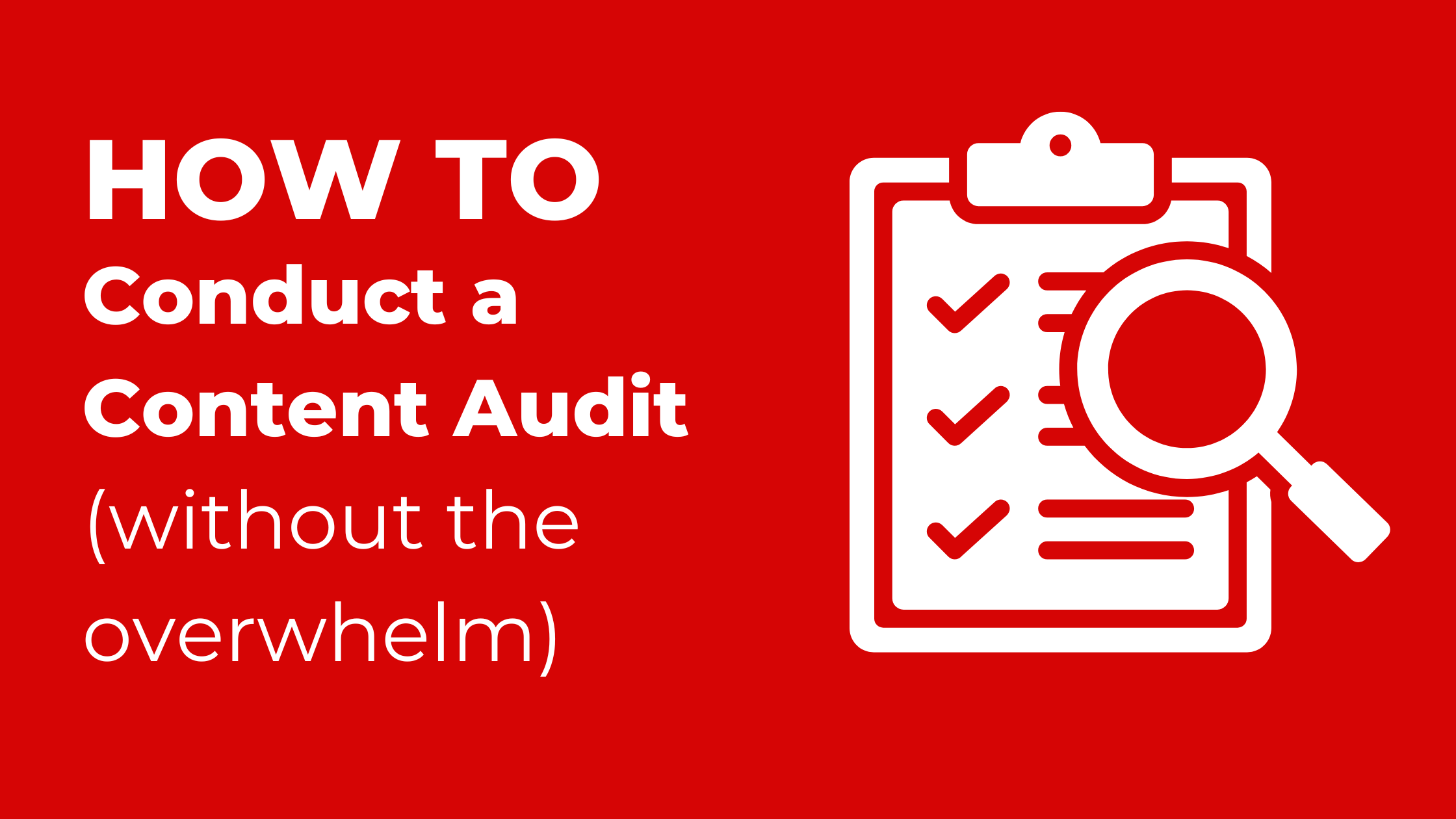 How to Conduct a Content Audit — Without the Overwhelm