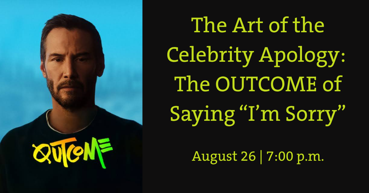 Event graphic for The Art of the Celebrity Apology: a man wearing a sweatshirt printed with the word OUTCOME