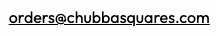 email address orders@chubbasquares.com