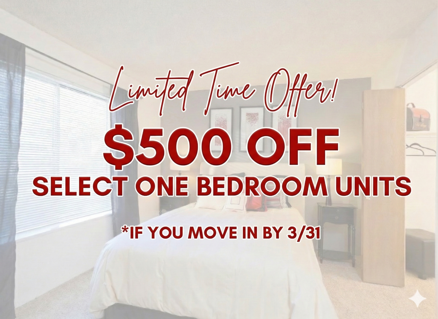 Limited Time Offer! $500 off select one bedroom units if you move in my 3/31. Conditions apply.