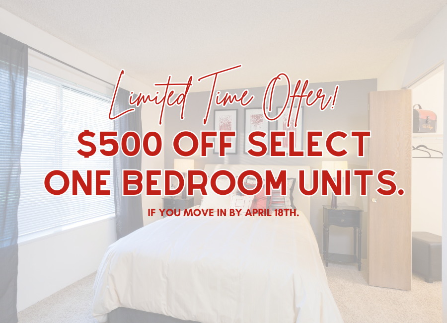 Limited Time Offer! $500 off select one bedroom units if you move in my 4/18. Conditions apply.